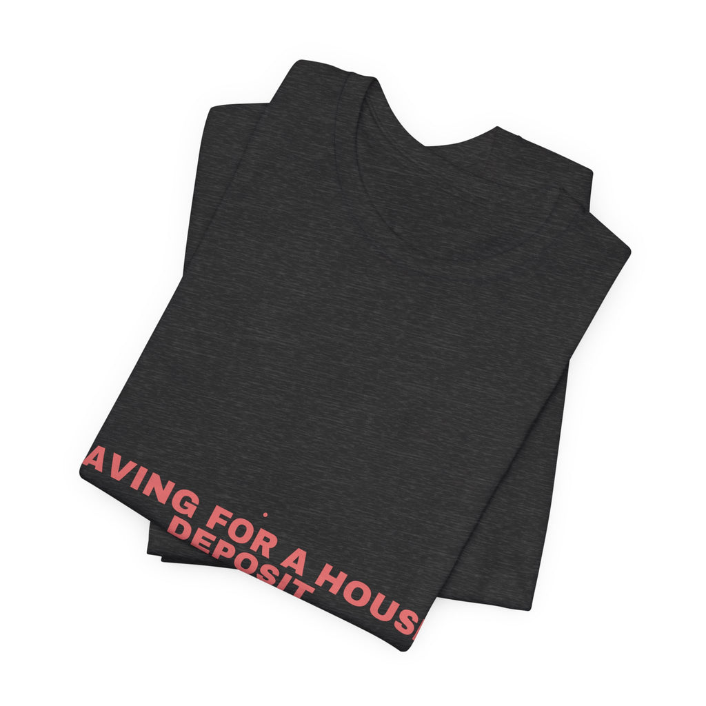 Saving For A House Deposit - Trendy Teez Funny Tee mockup