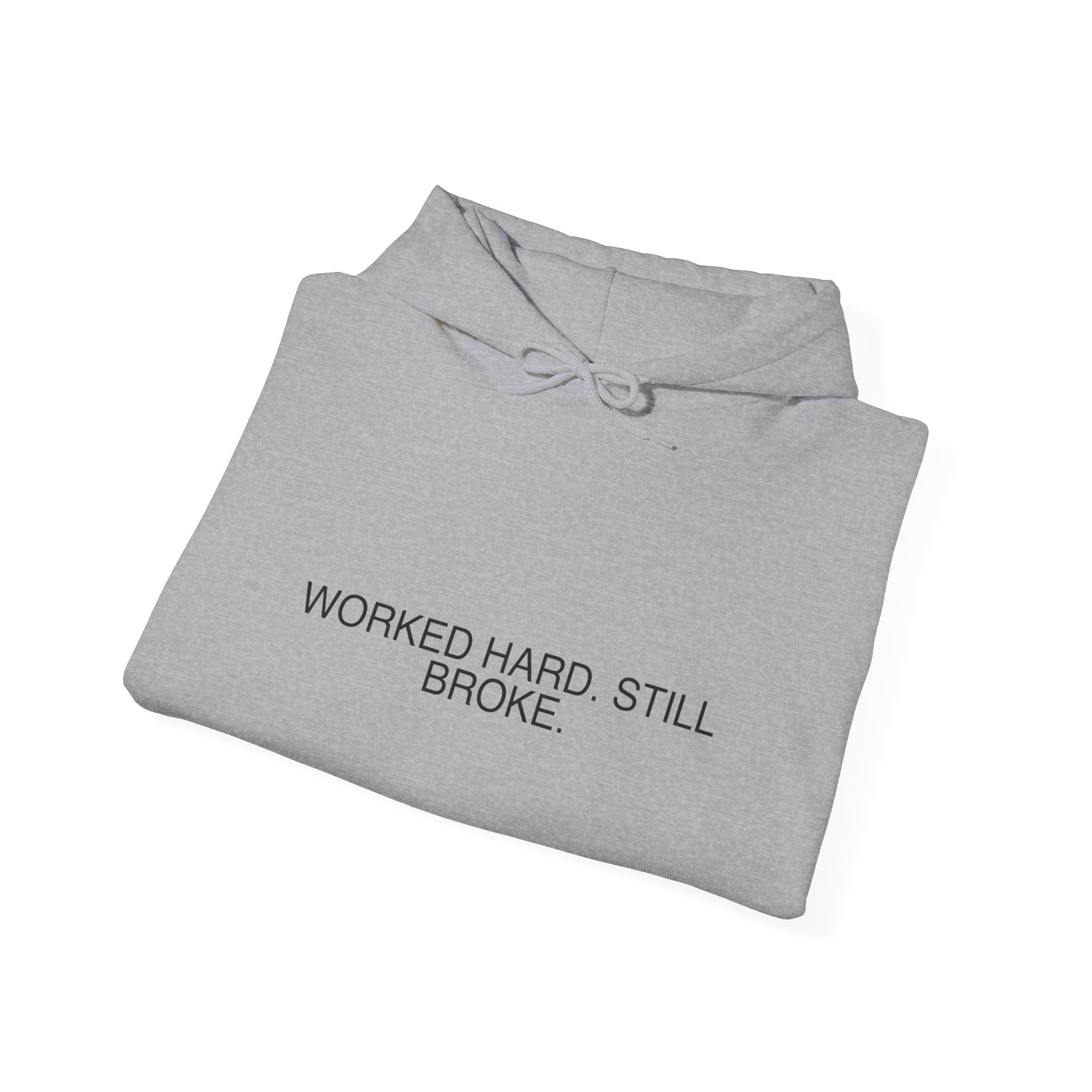 Worked Hard. Still Broke. — Funny Hoodie