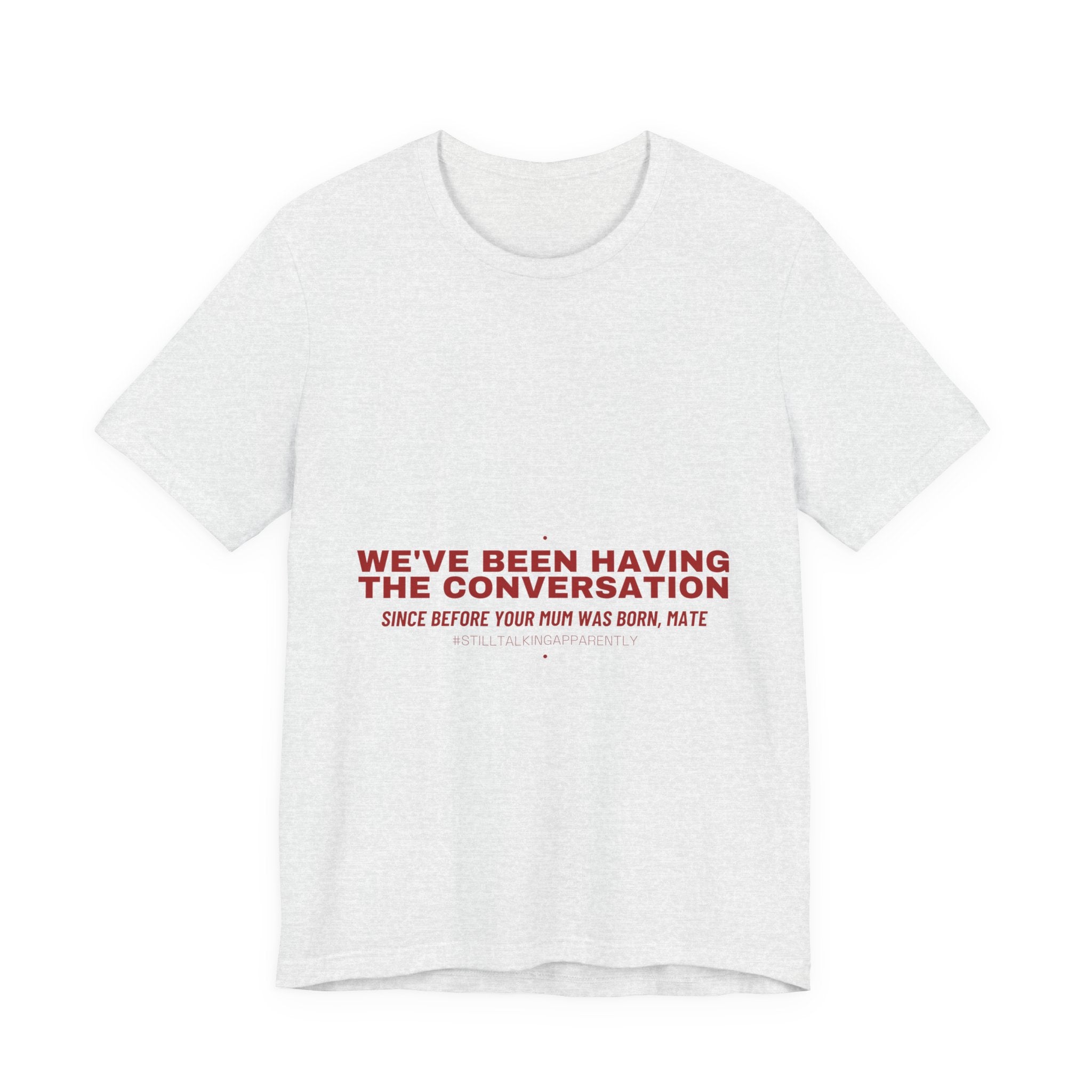 We'Ve Been Having The Conversation - Trendy Teez Funny Tee mockup