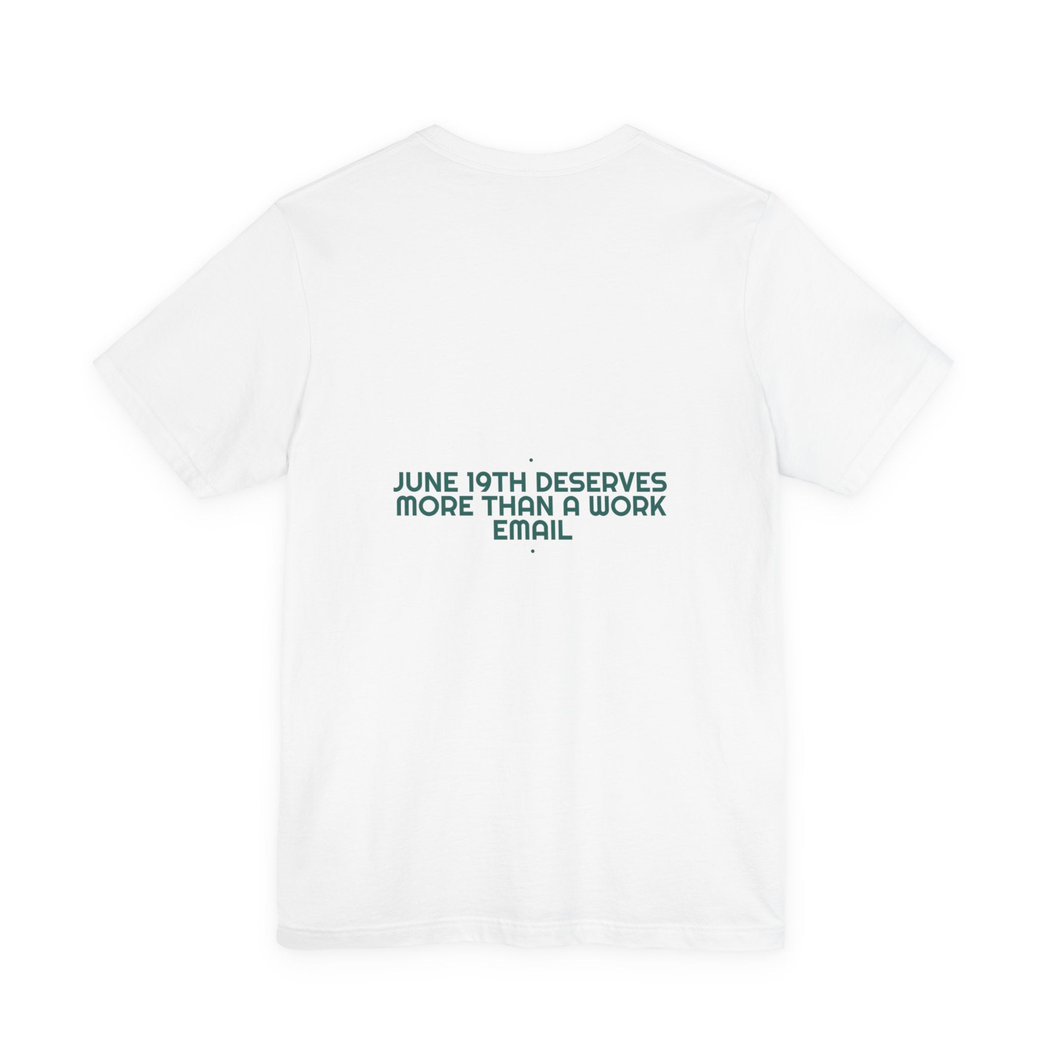 June 19Th Deserves More Than A Work Email - Trendy Teez Funny Tee (Back Print) mockup