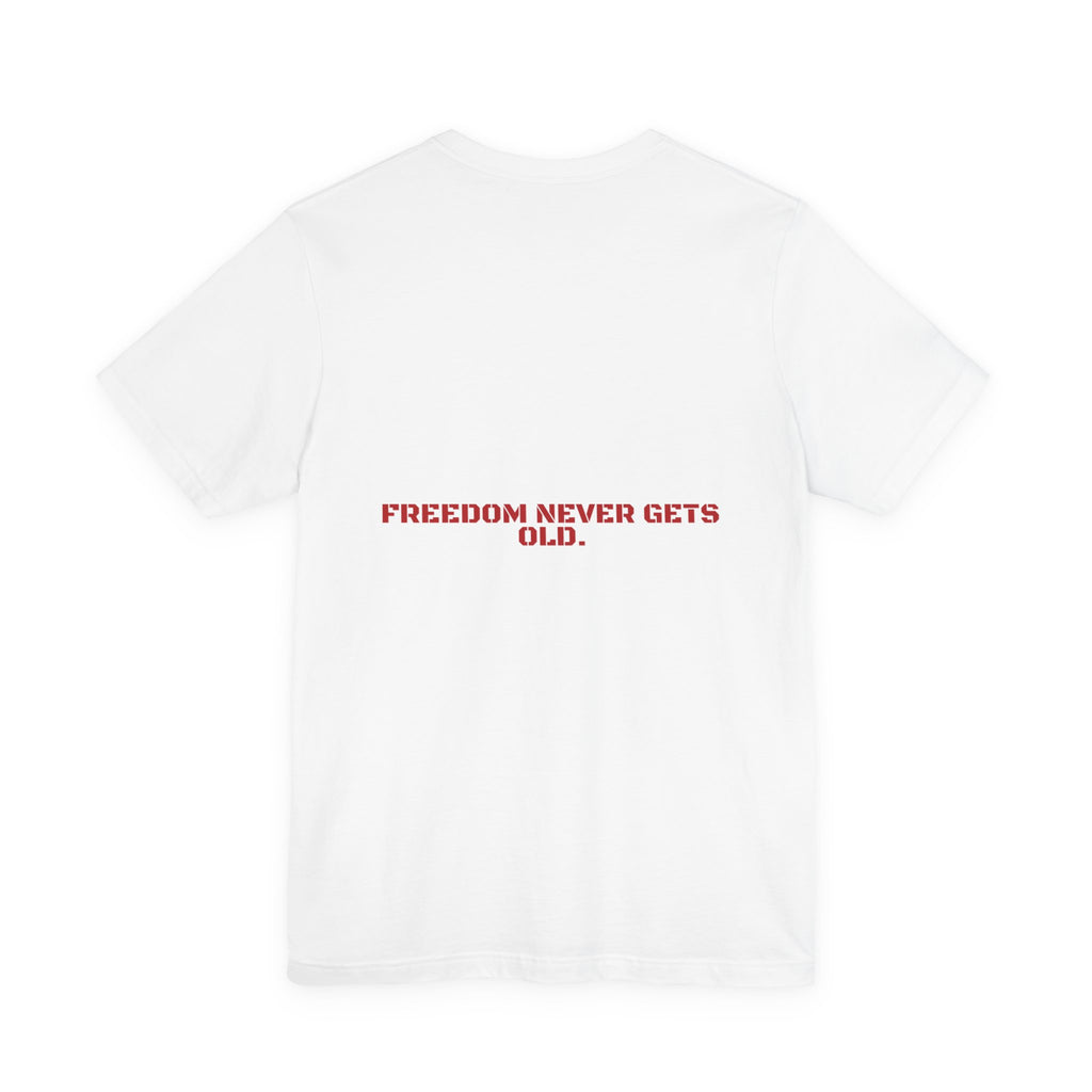 Freedom Never Gets Old. — Funny Tee (Back Print)