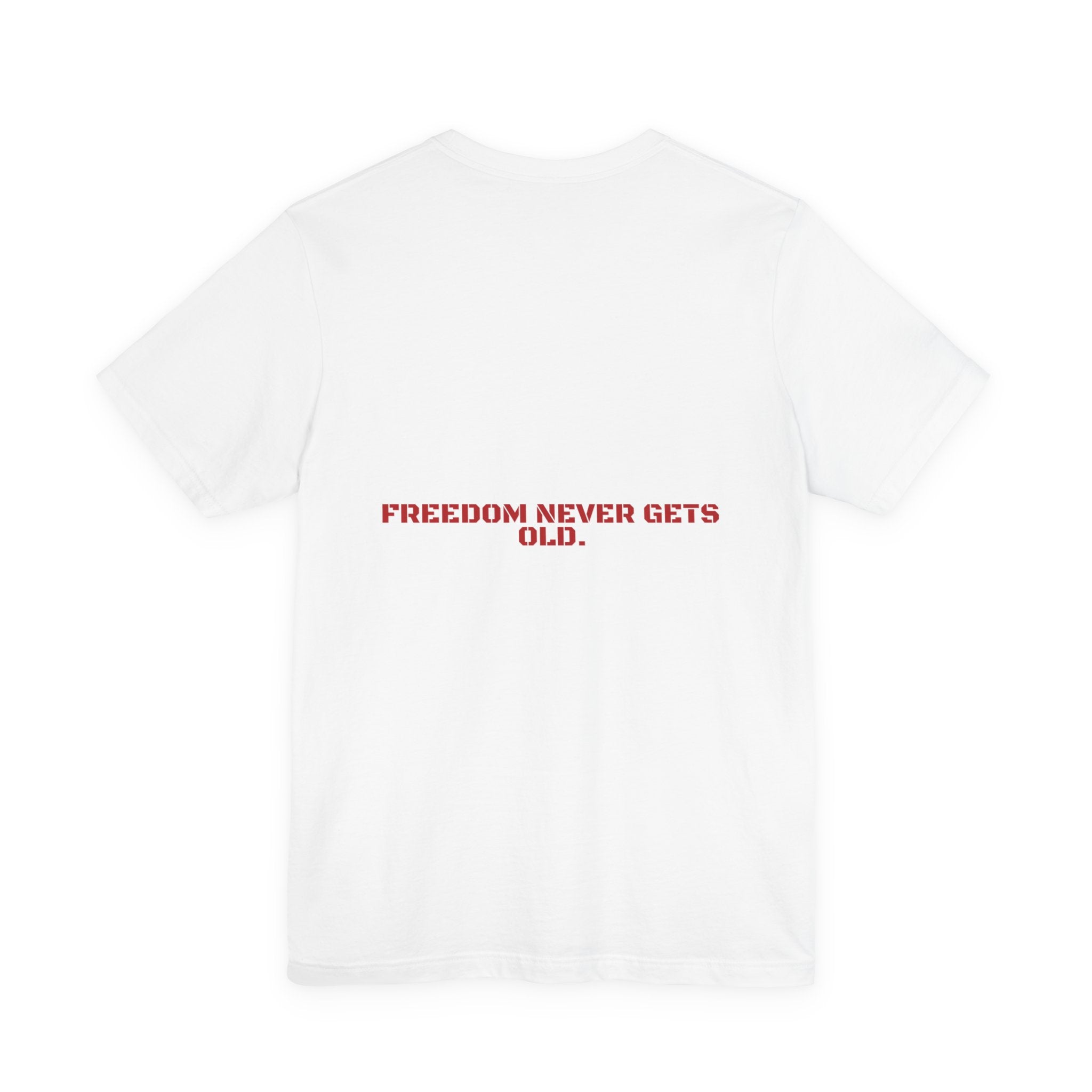 Freedom Never Gets Old. — Funny Tee (Back Print)