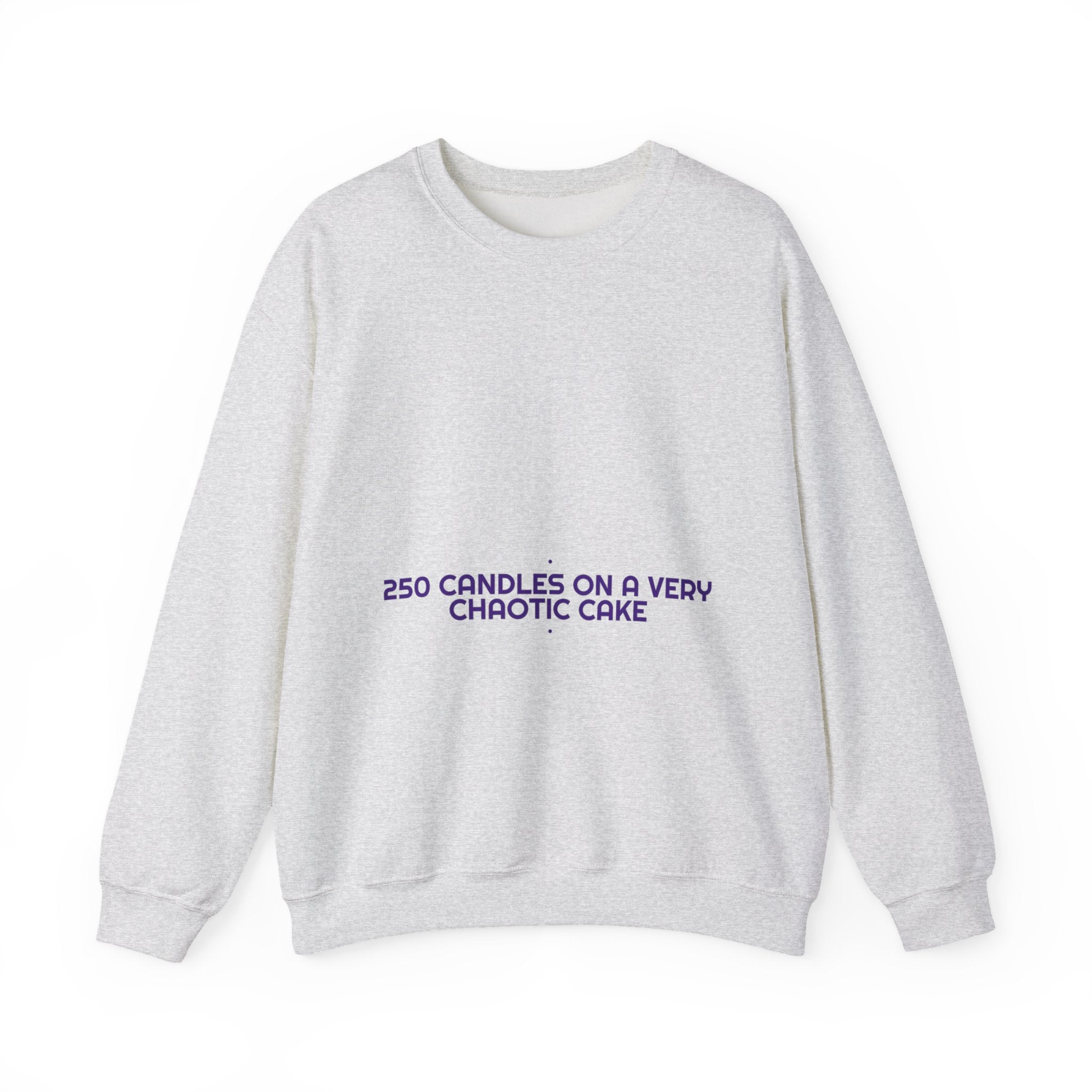250 Candles On A Very Chaotic Cake — Funny Crewneck