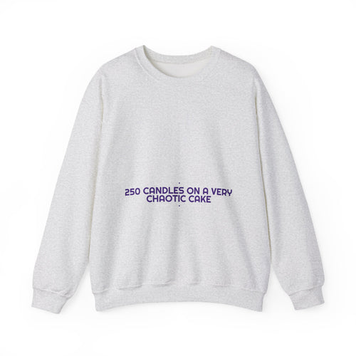 250 Candles On A Very Chaotic Cake — Funny Crewneck