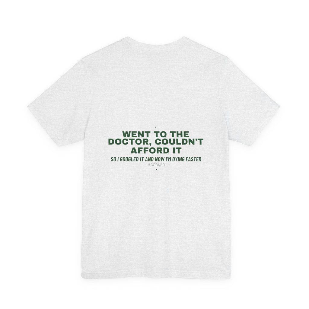 Went To The Doctor, Couldn'T Afford It - Trendy Teez Funny Tee (Back Print) mockup
