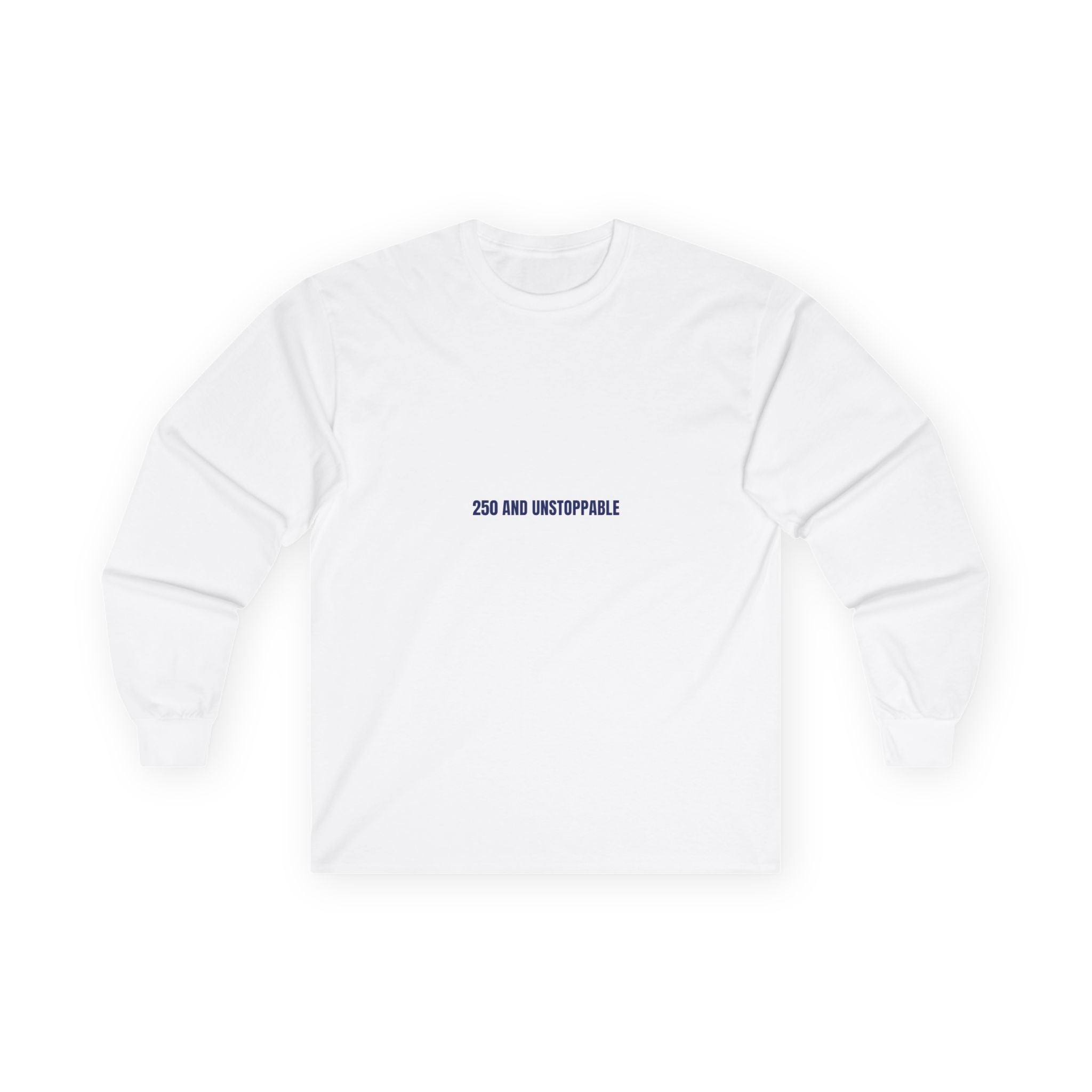 250 And Unstoppable — Funny Long Sleeve