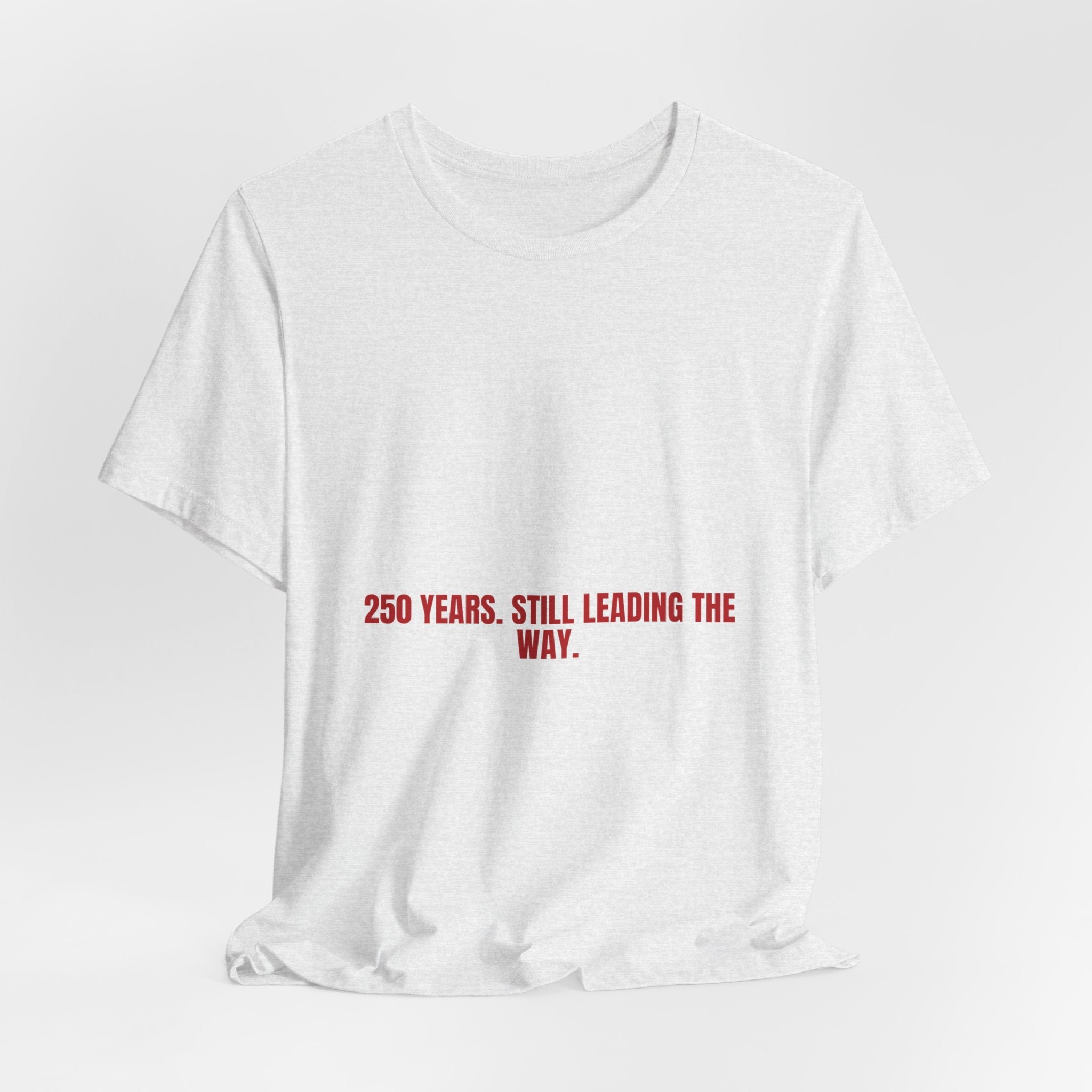 250 Years. Still Leading The Way. — Funny Tee
