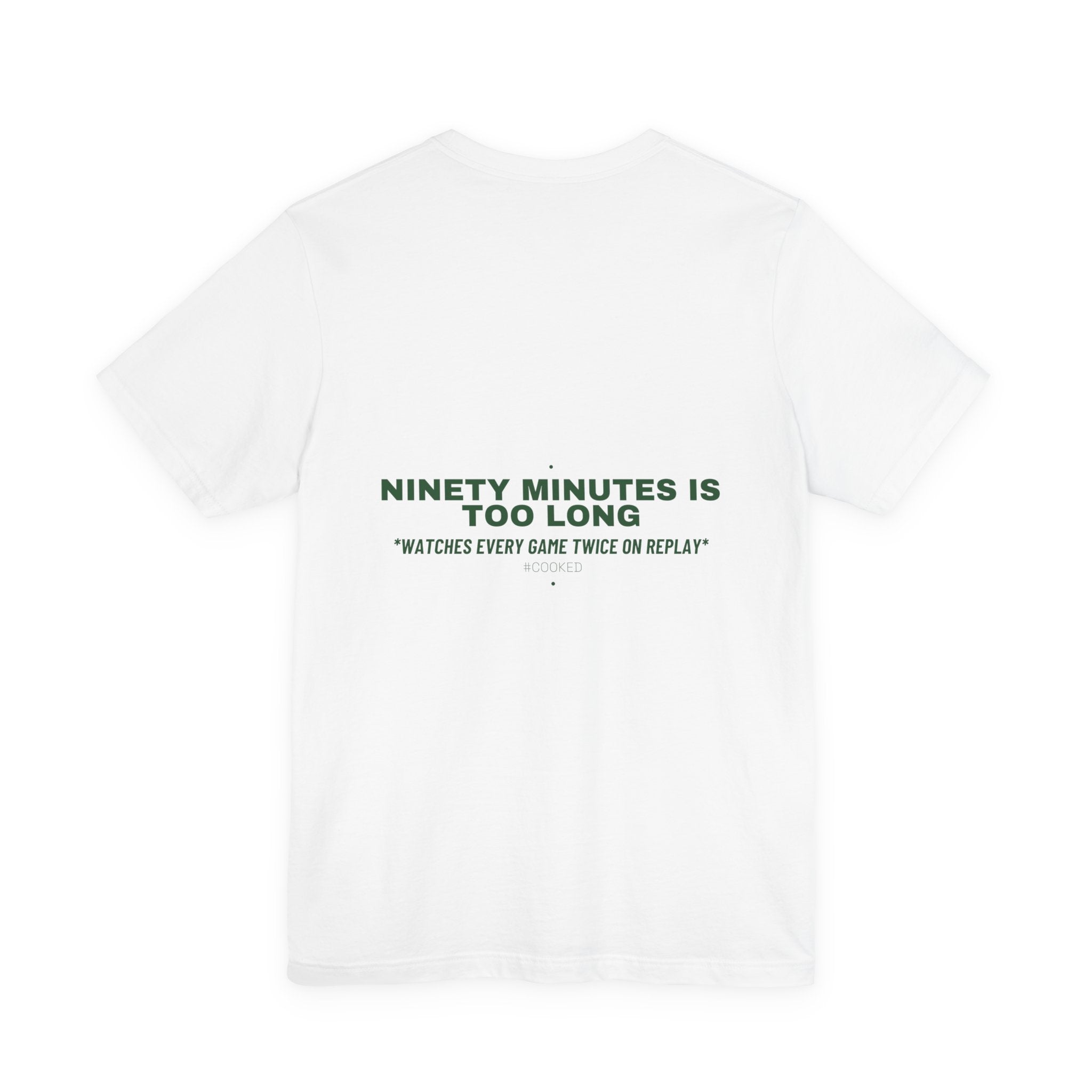 Ninety Minutes Is Too Long - Trendy Teez Funny Tee (Back Print) mockup