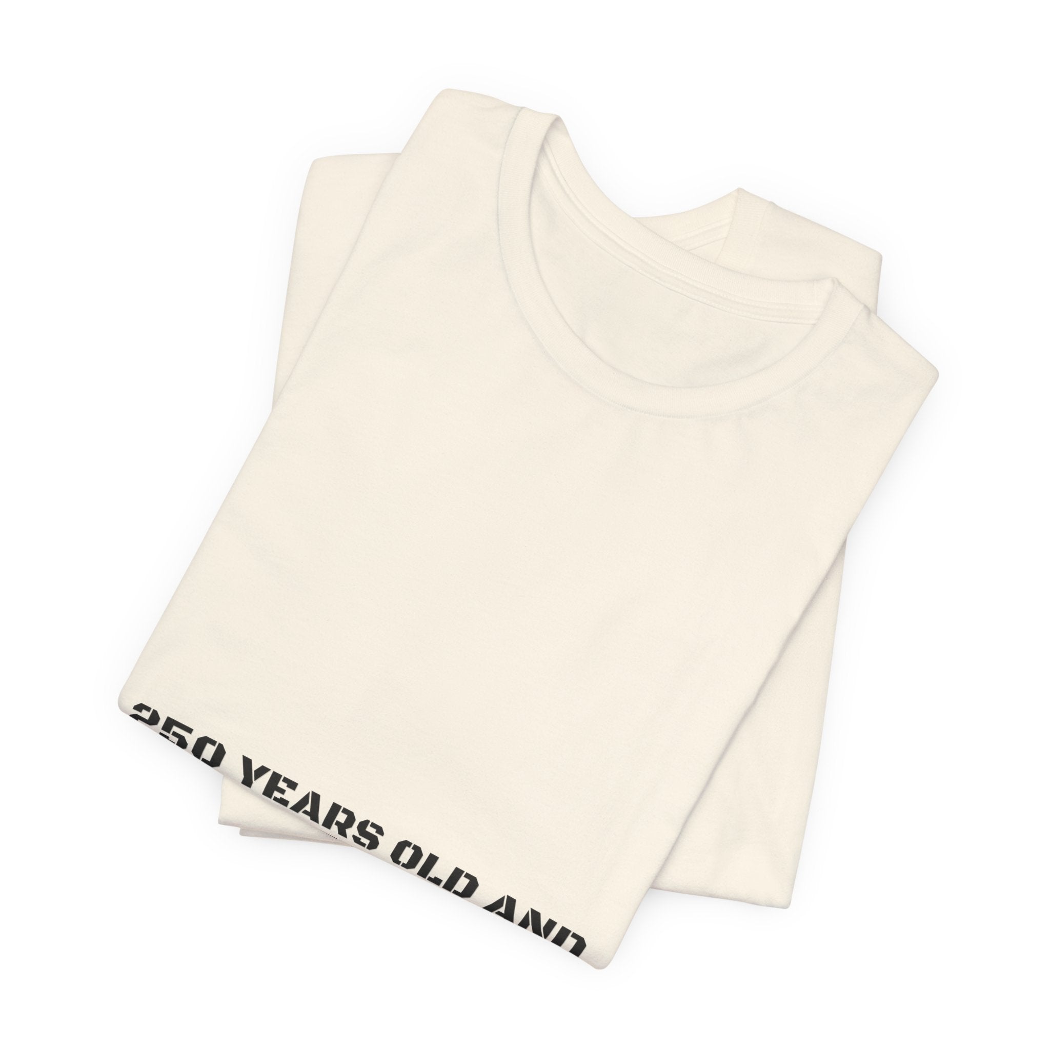250 Years Old And Still Not Listening — Funny Tee