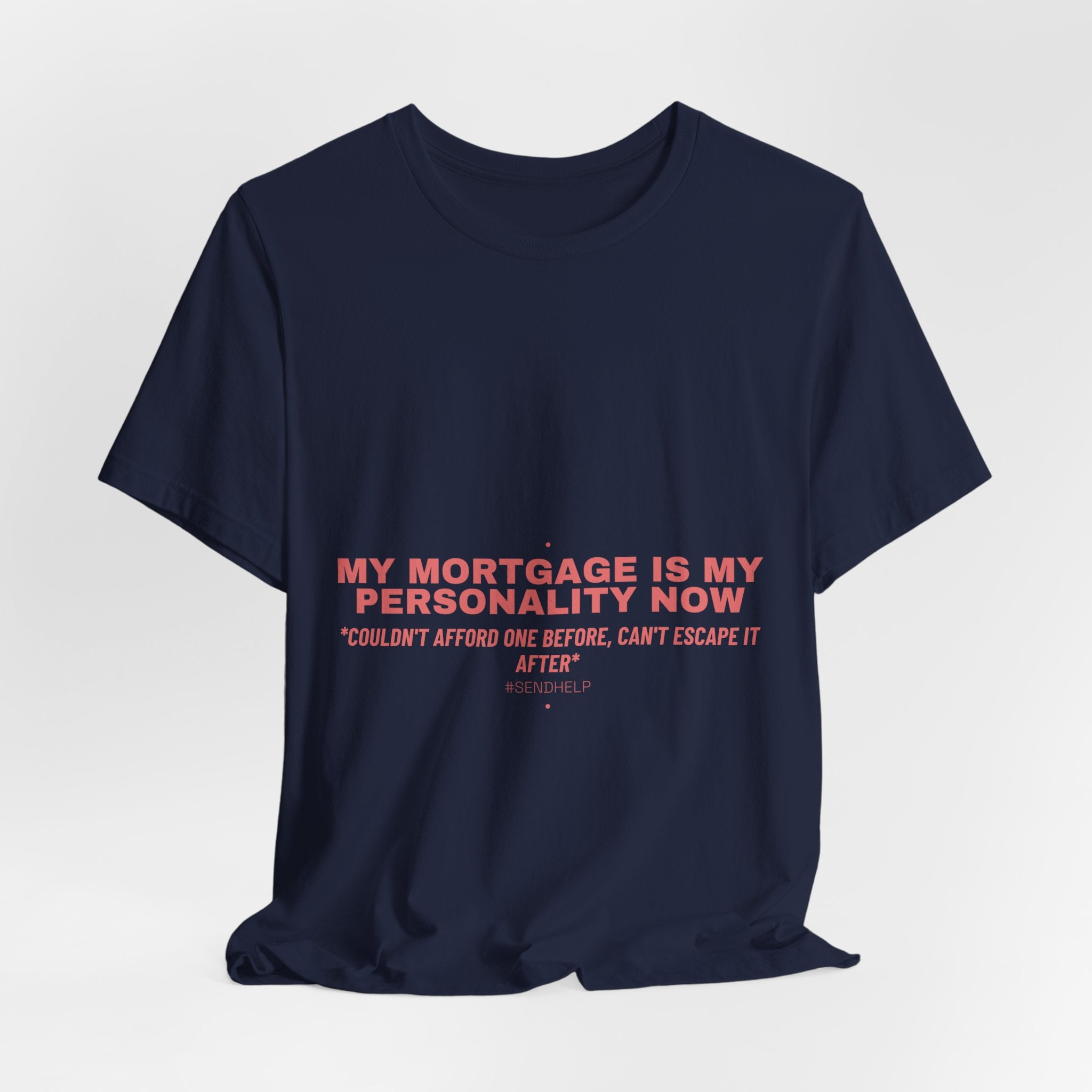 My Mortgage Is My Personality Now - Trendy Teez Funny Tee mockup