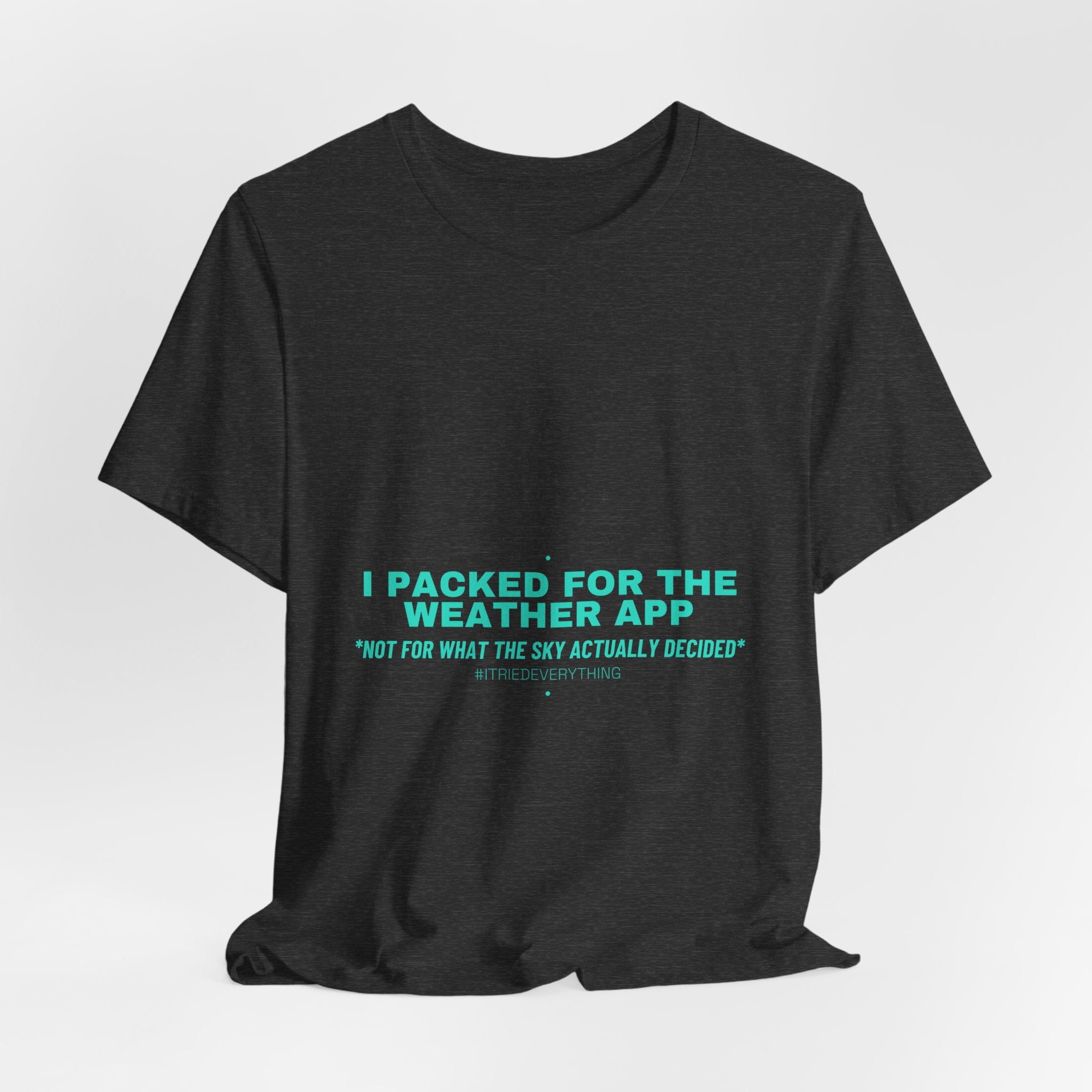 I Packed For The Weather App - Trendy Teez Funny Tee mockup