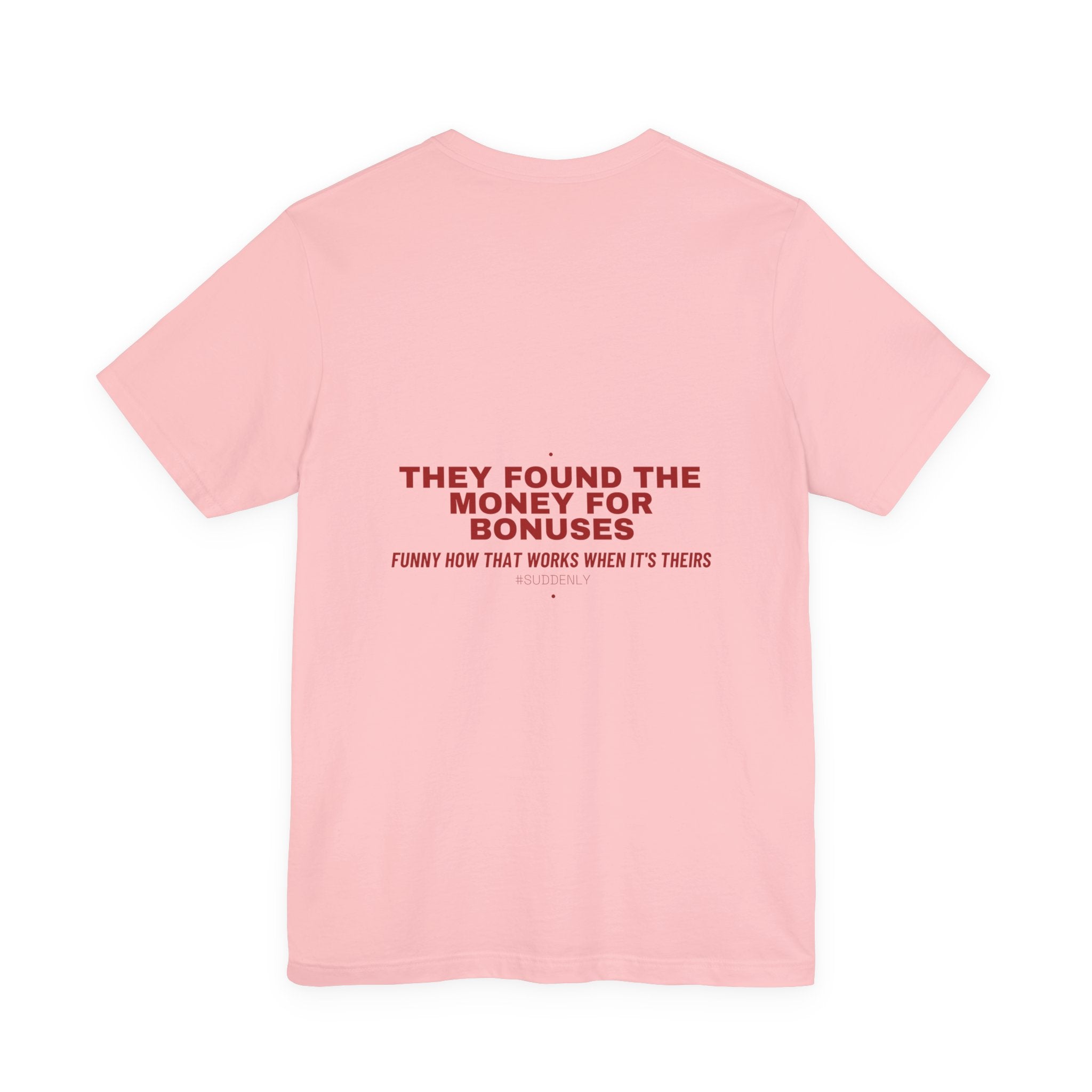 They Found The Money For Bonuses - Trendy Teez Funny Tee (Back Print) mockup