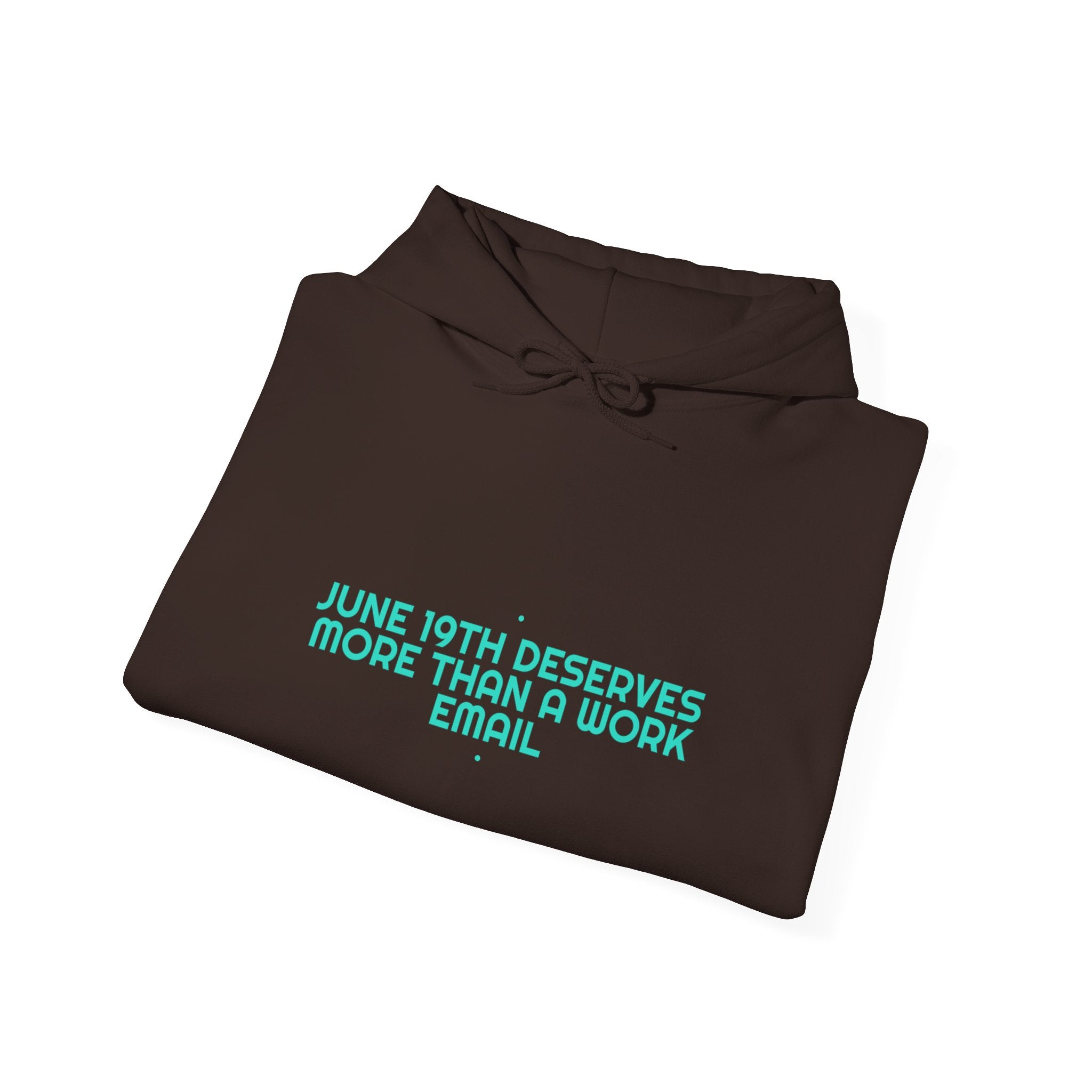 June 19Th Deserves More Than A Work Email - Trendy Teez Funny Hoodie mockup