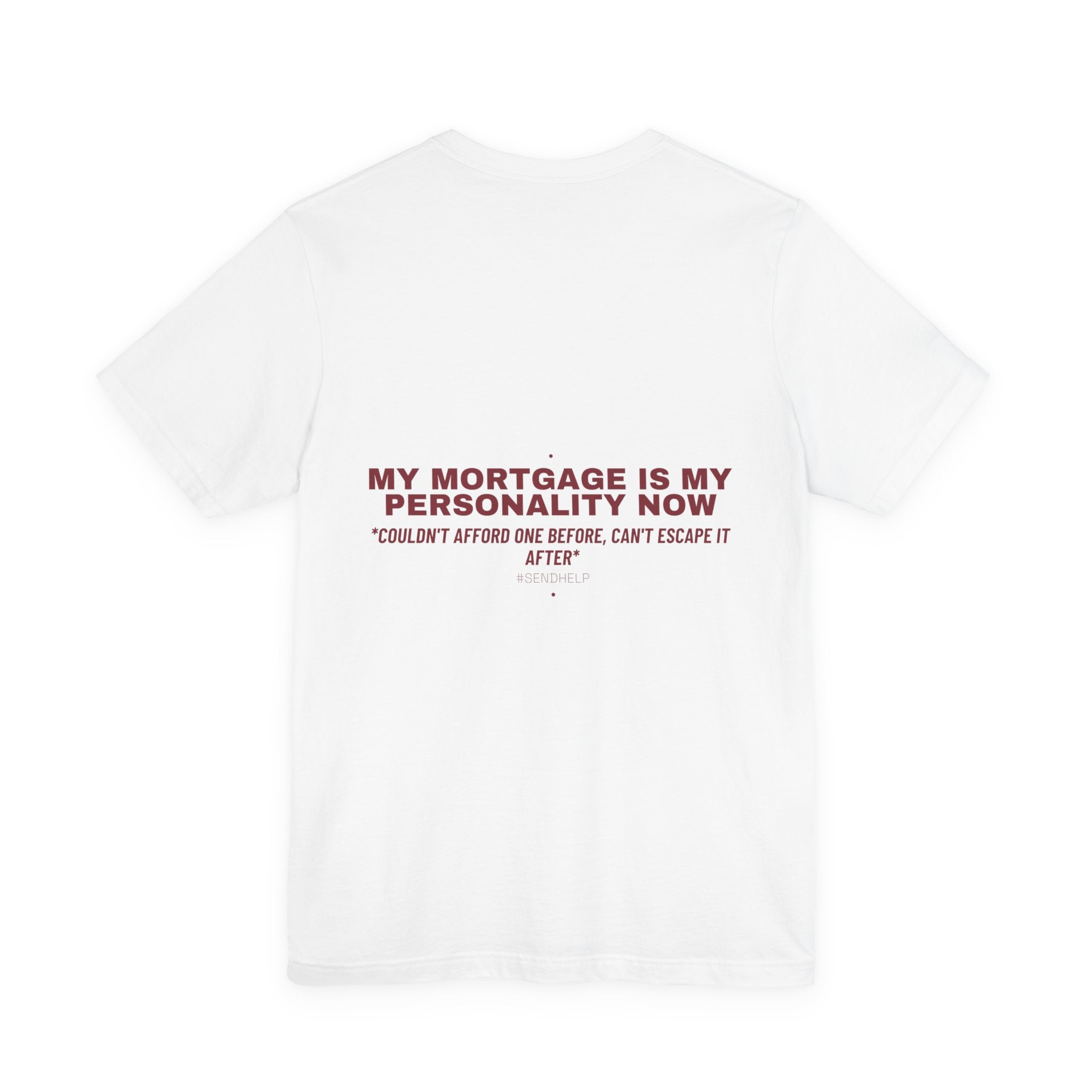 My Mortgage Is My Personality Now - Trendy Teez Funny Tee (Back Print) mockup