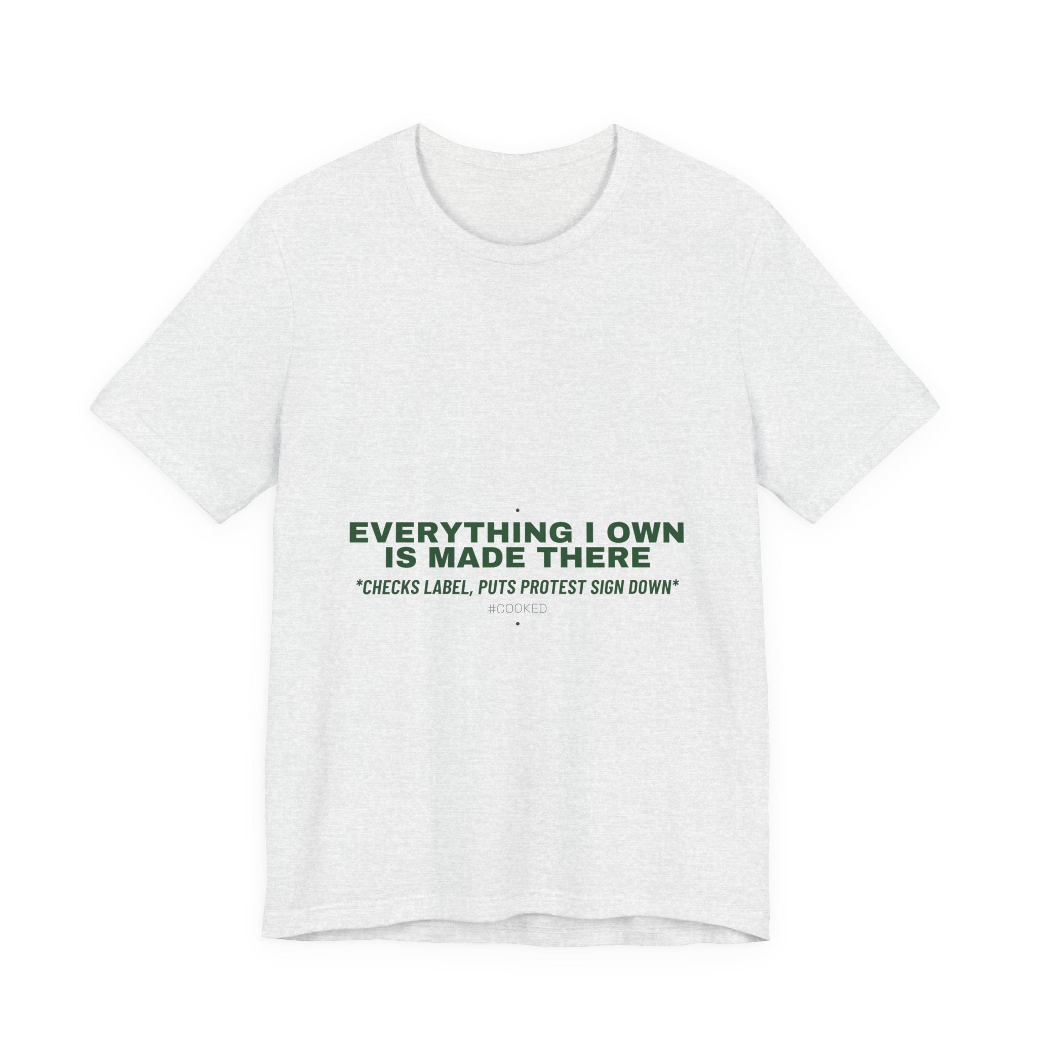Everything I Own Is Made There - Trendy Teez Funny Tee mockup