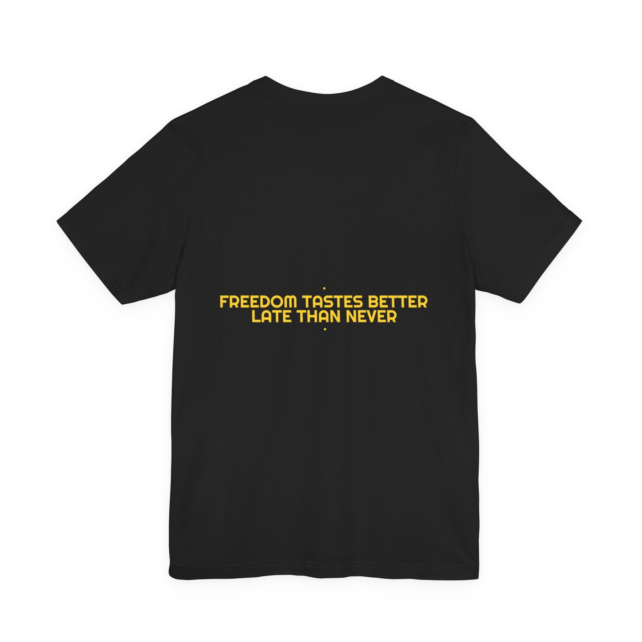 Freedom Tastes Better Late Than Never - Trendy Teez Funny Tee (Back Print) mockup