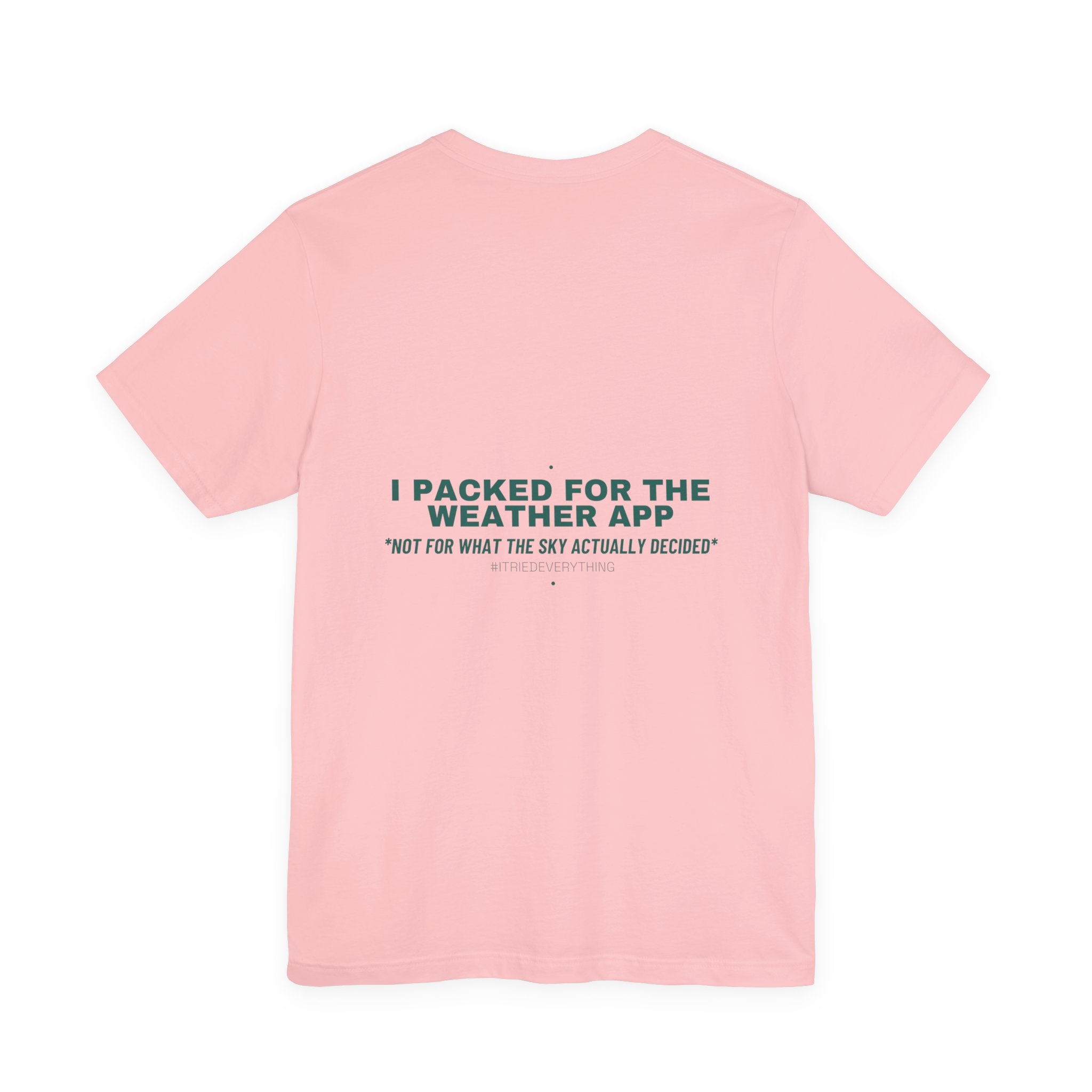 I Packed For The Weather App - Trendy Teez Funny Tee (Back Print) mockup