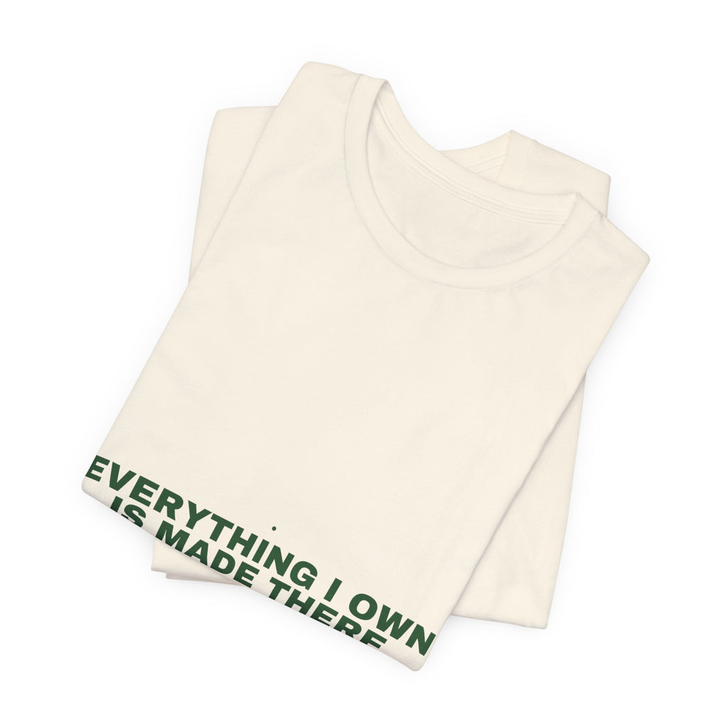 Everything I Own Is Made There - Trendy Teez Funny Tee mockup