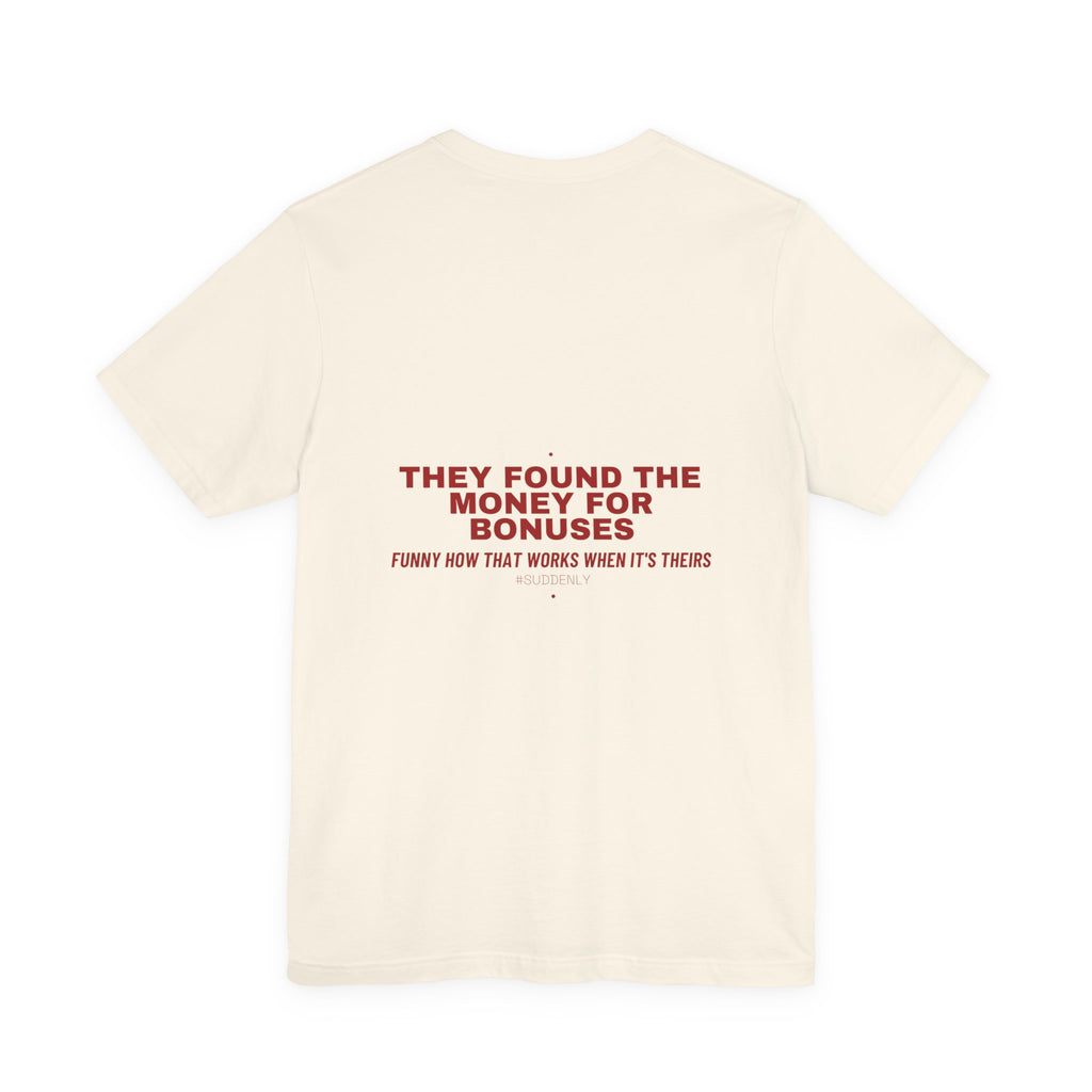 They Found The Money For Bonuses - Trendy Teez Funny Tee (Back Print) mockup