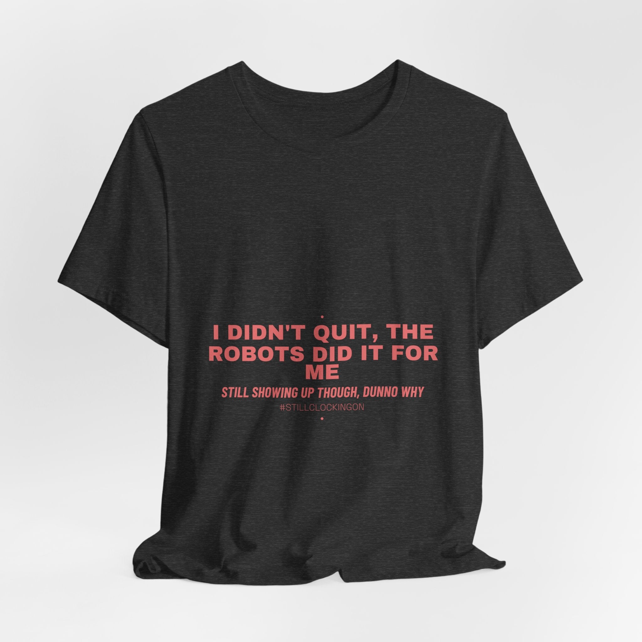 I Didn'T Quit, The Robots Did It For Me - Trendy Teez Funny Tee mockup