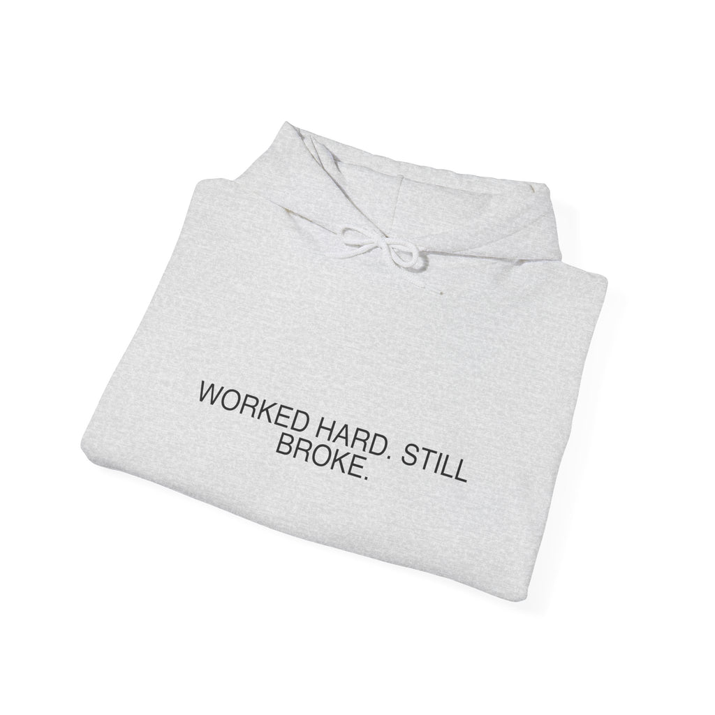 Worked Hard. Still Broke. — Funny Hoodie
