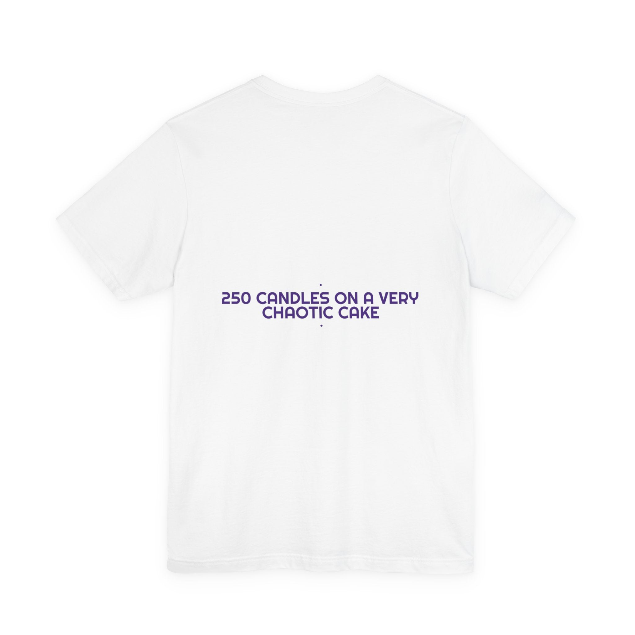 250 Candles On A Very Chaotic Cake — Funny Tee (Back Print)