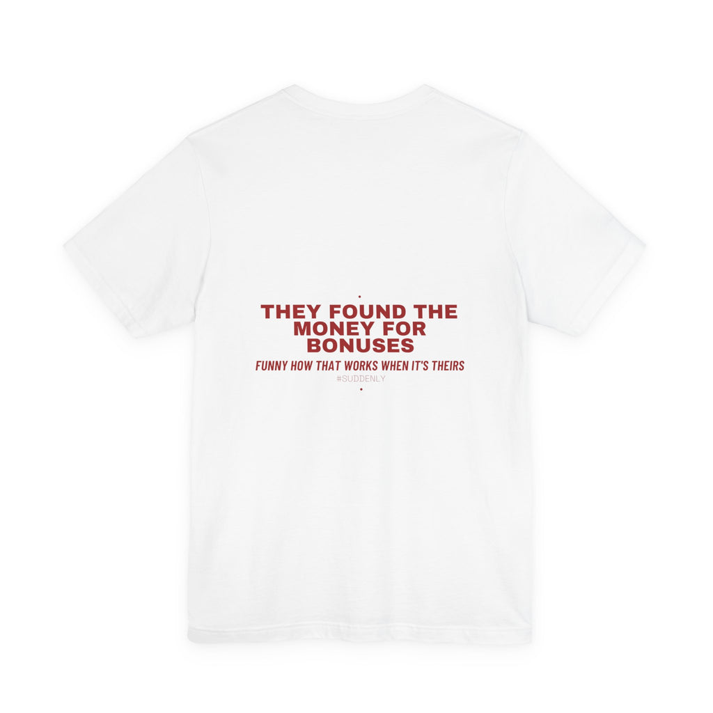 They Found The Money For Bonuses - Trendy Teez Funny Tee (Back Print) mockup