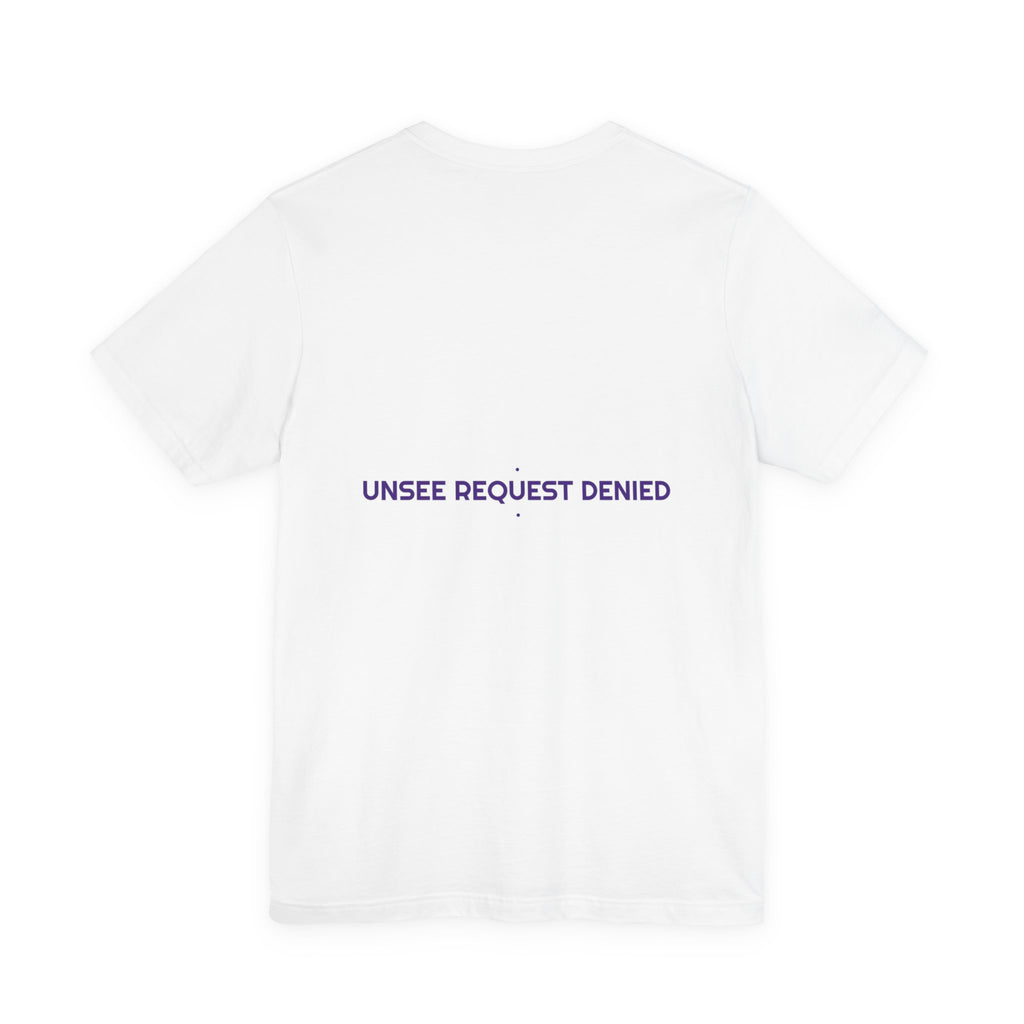 Unsee Request Denied - Trendy Teez Funny Tee (Back Print) mockup