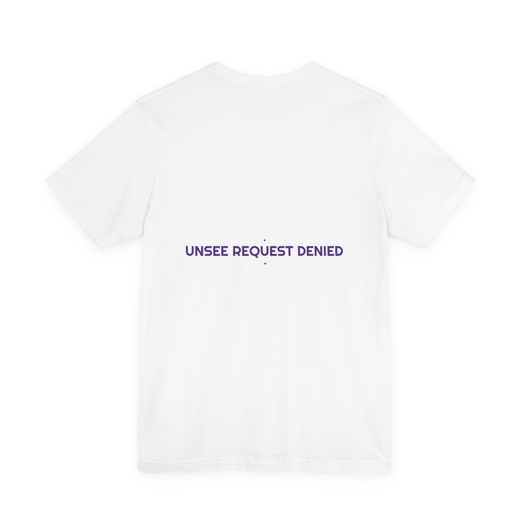 Unsee Request Denied - Trendy Teez Funny Tee (Back Print) mockup