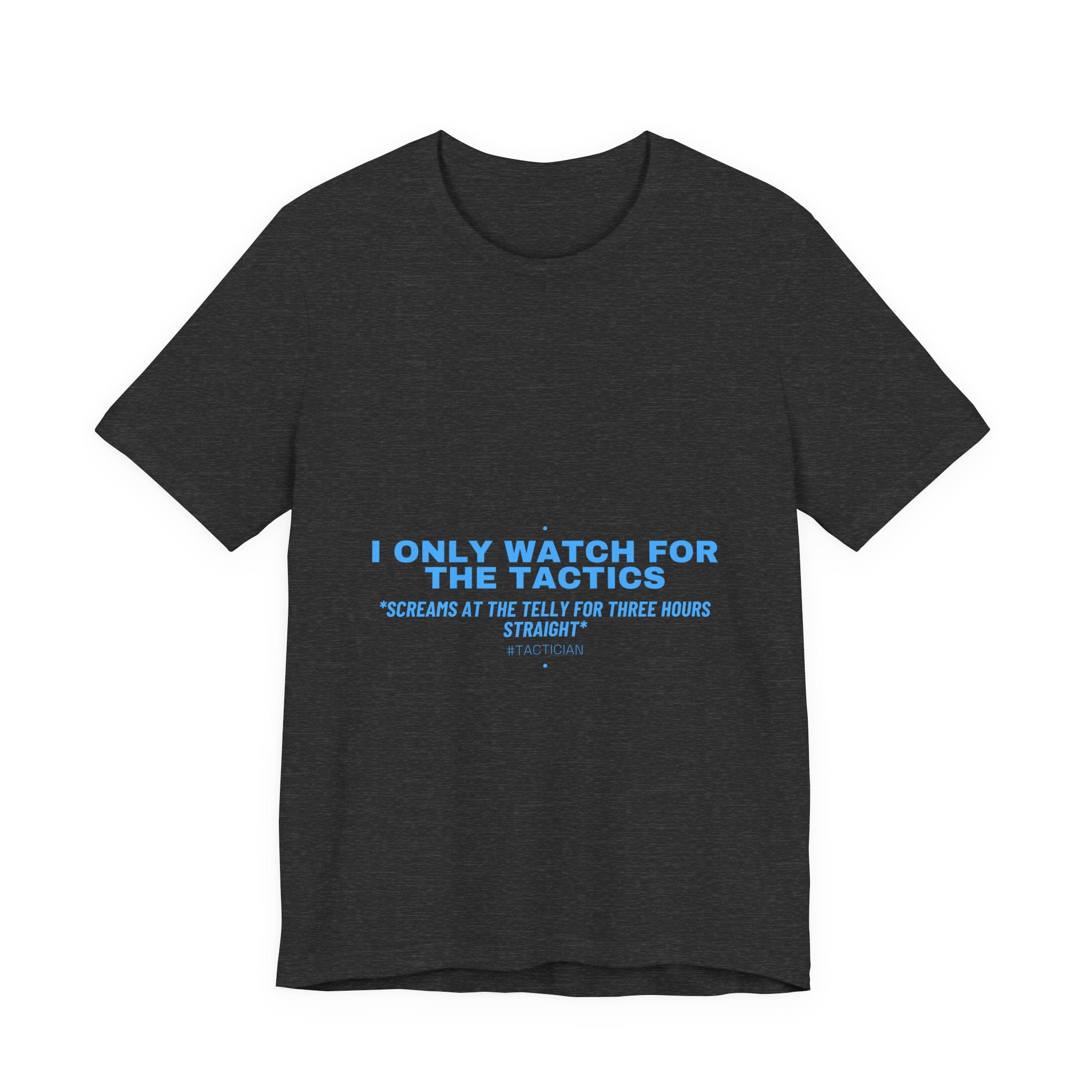 I Only Watch For The Tactics - Trendy Teez Funny Tee mockup