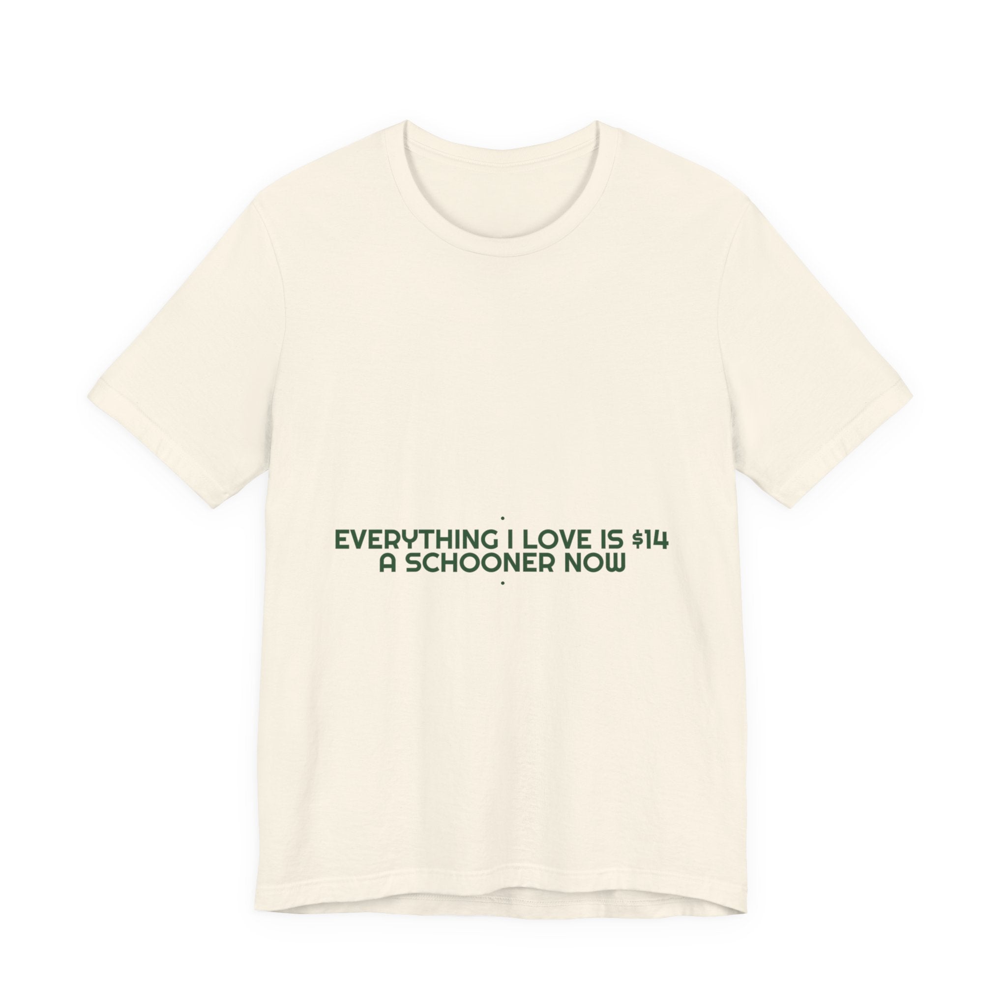 Everything I Love Is $14 A Schooner Now - Trendy Teez Funny Tee mockup