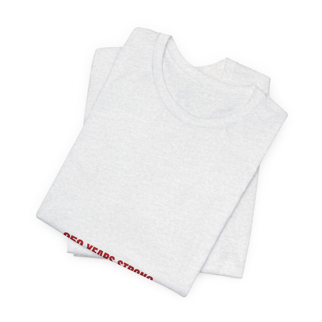 250 Years Strong — Funny Tee