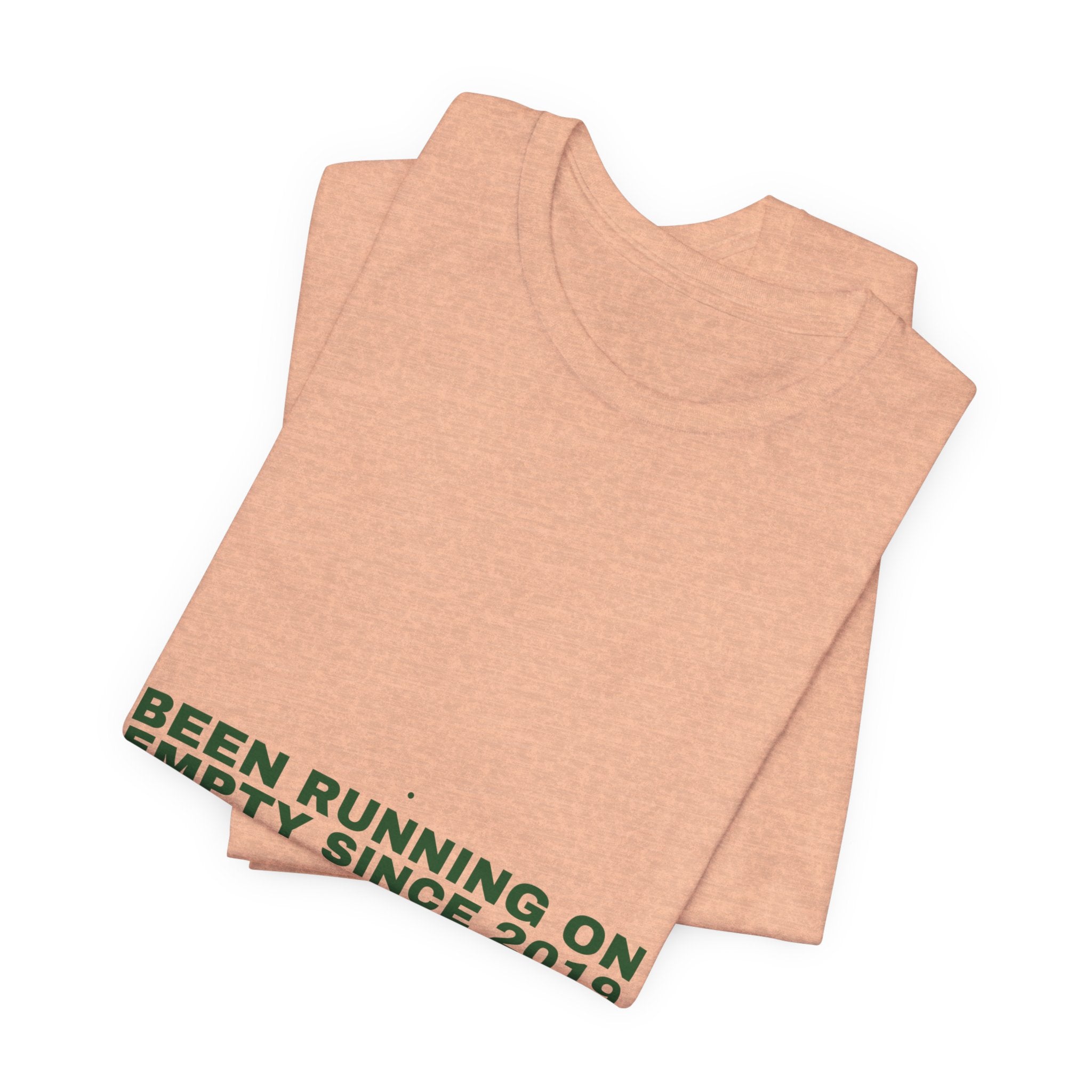 Been Running On Empty Since 2019 - Trendy Teez Funny Tee mockup