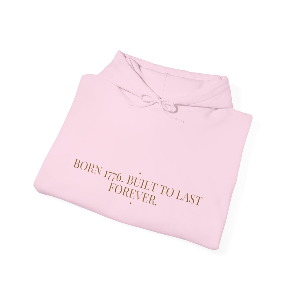 Born 1776. Built To Last Forever. — Funny Hoodie