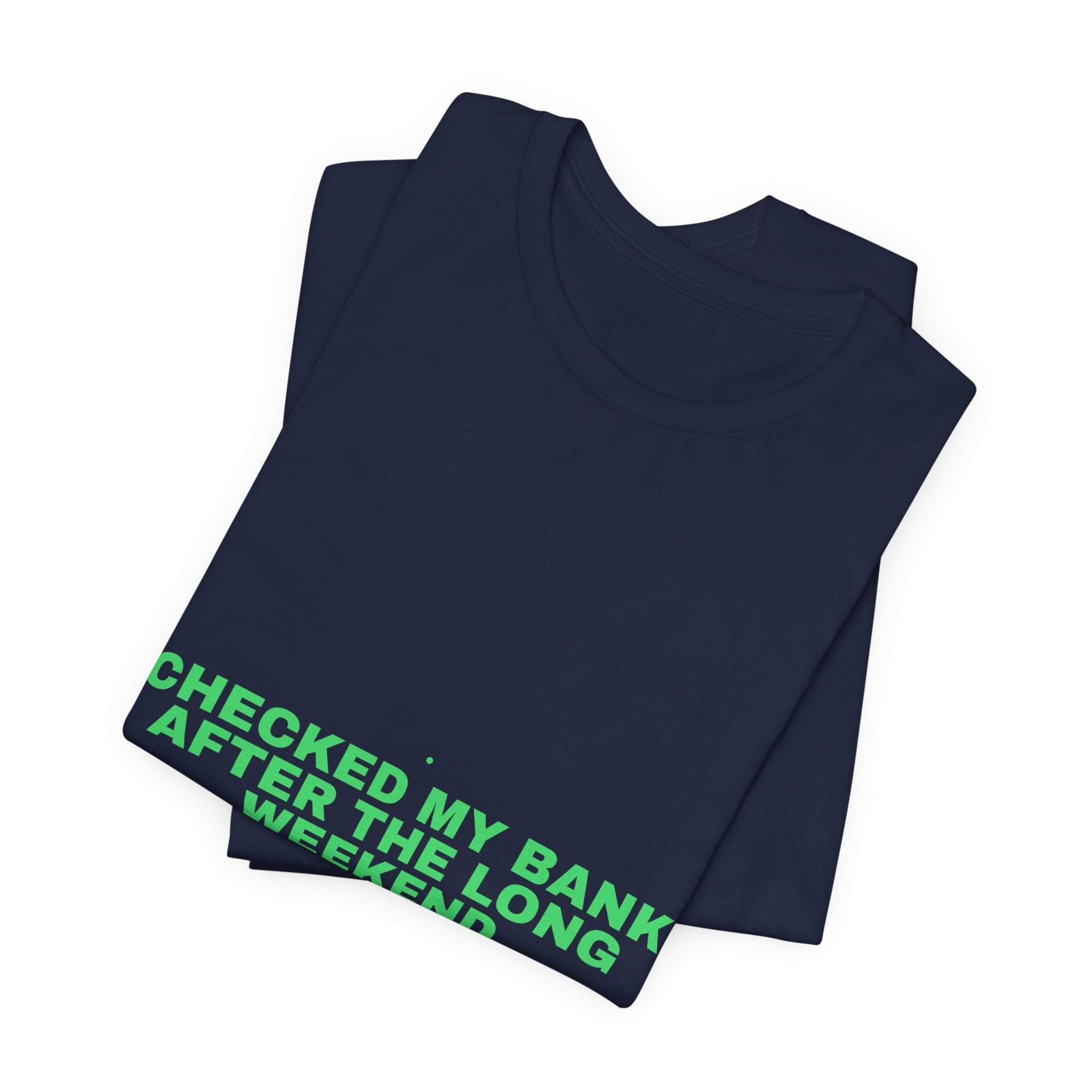 Checked My Bank After The Long Weekend - Trendy Teez Funny Tee mockup