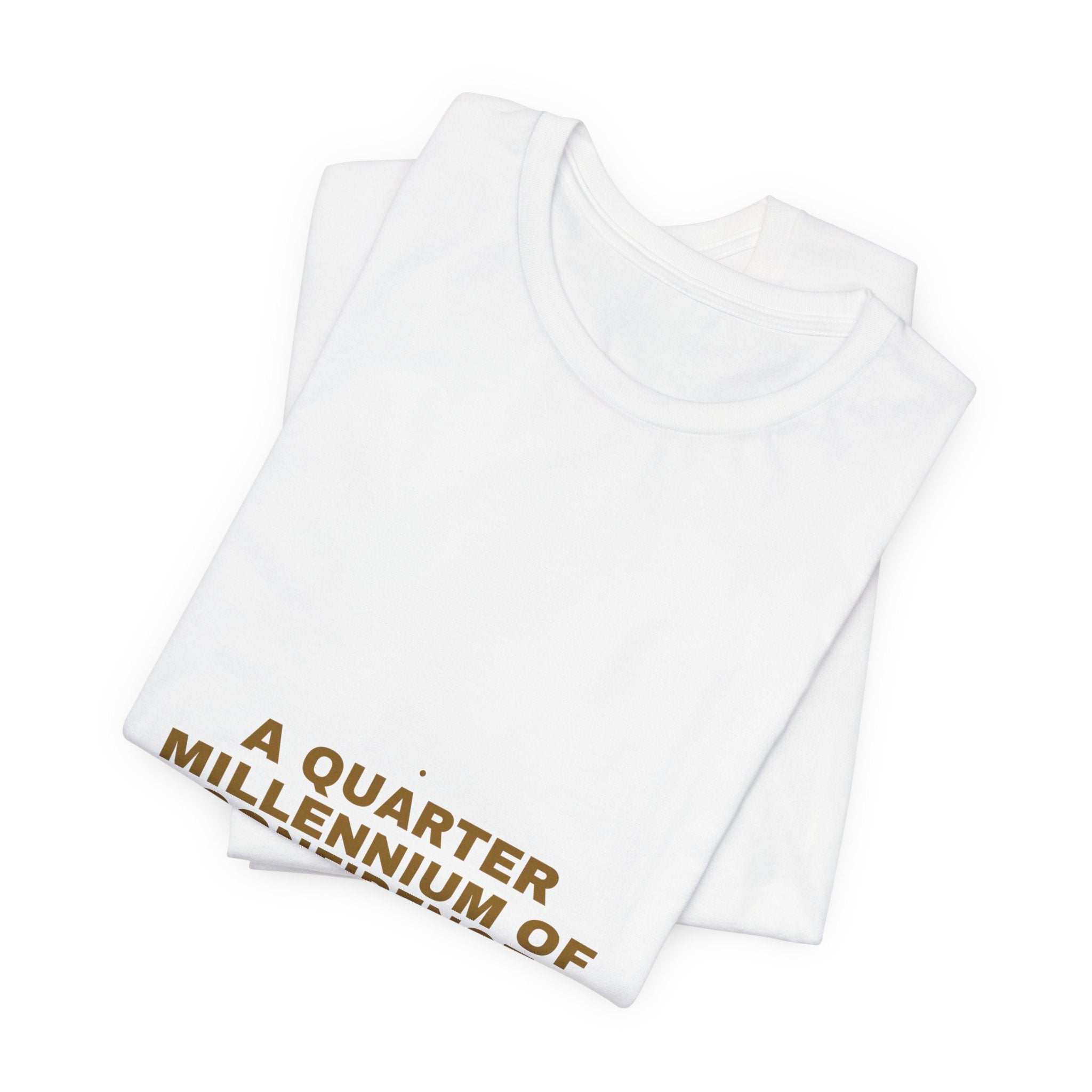 A Quarter Millennium Of Confidence — Funny Tee