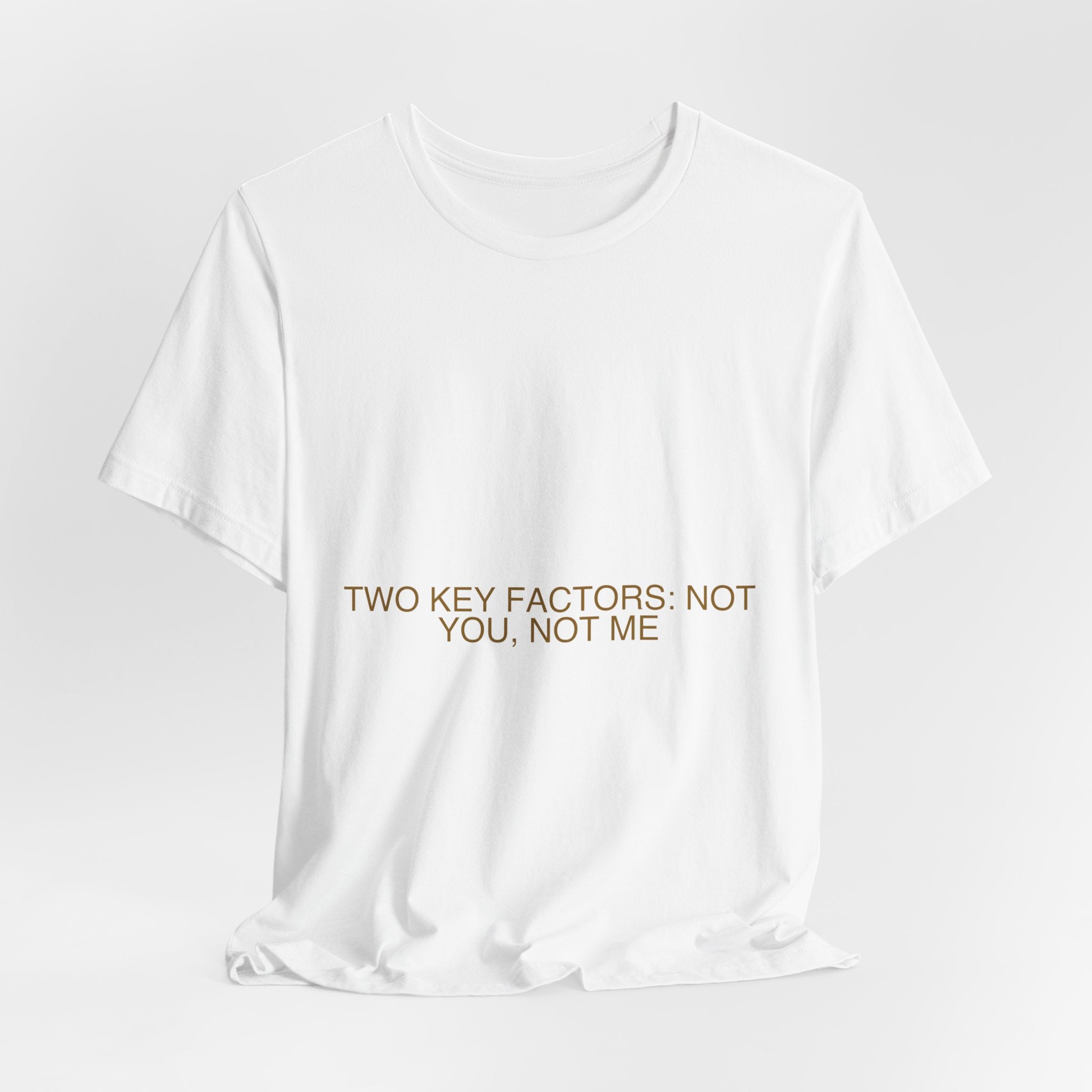 Two Key Factors: Not You, Not Me - Trendy Teez Funny Tee mockup