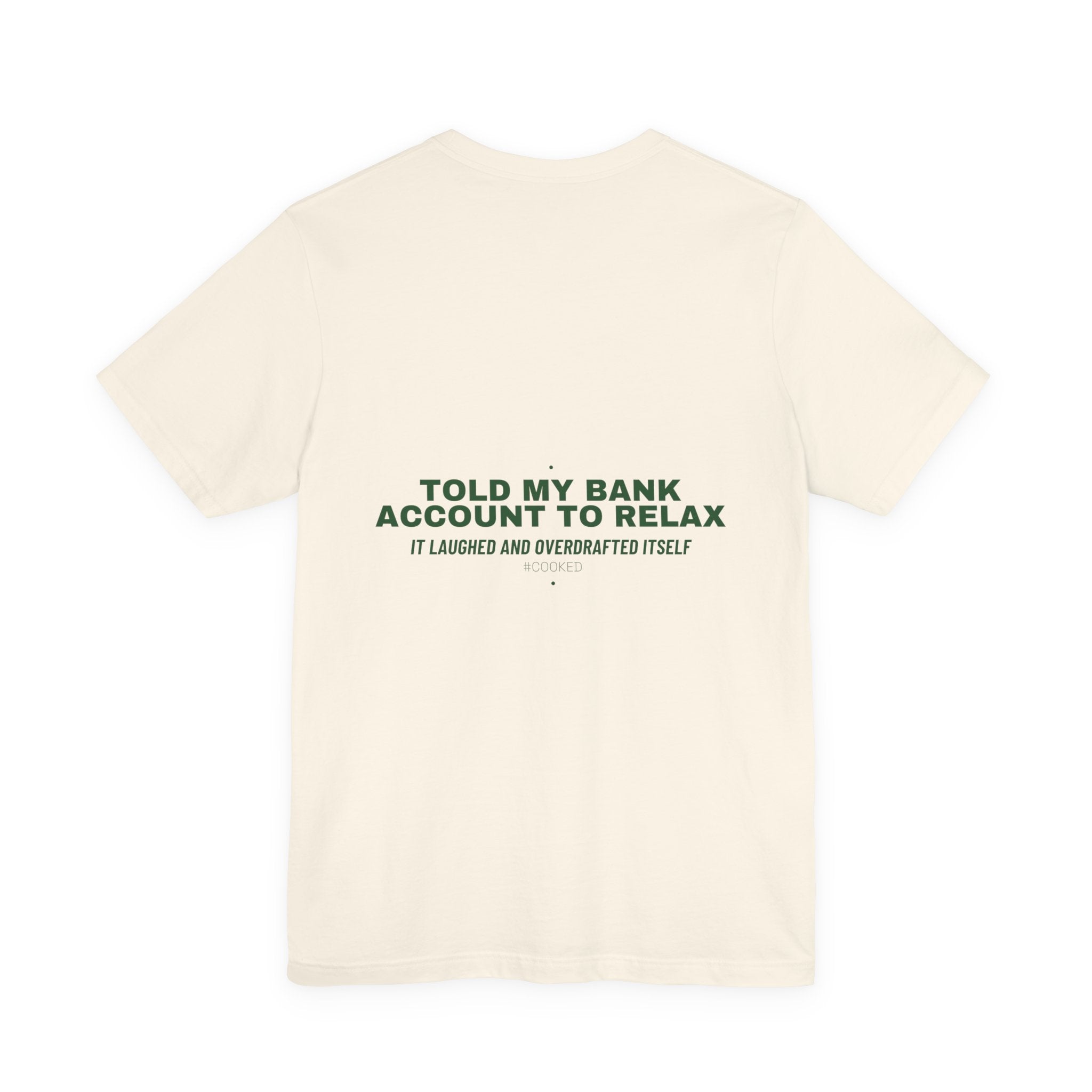 Told My Bank Account To Relax - Trendy Teez Funny Tee (Back Print) mockup