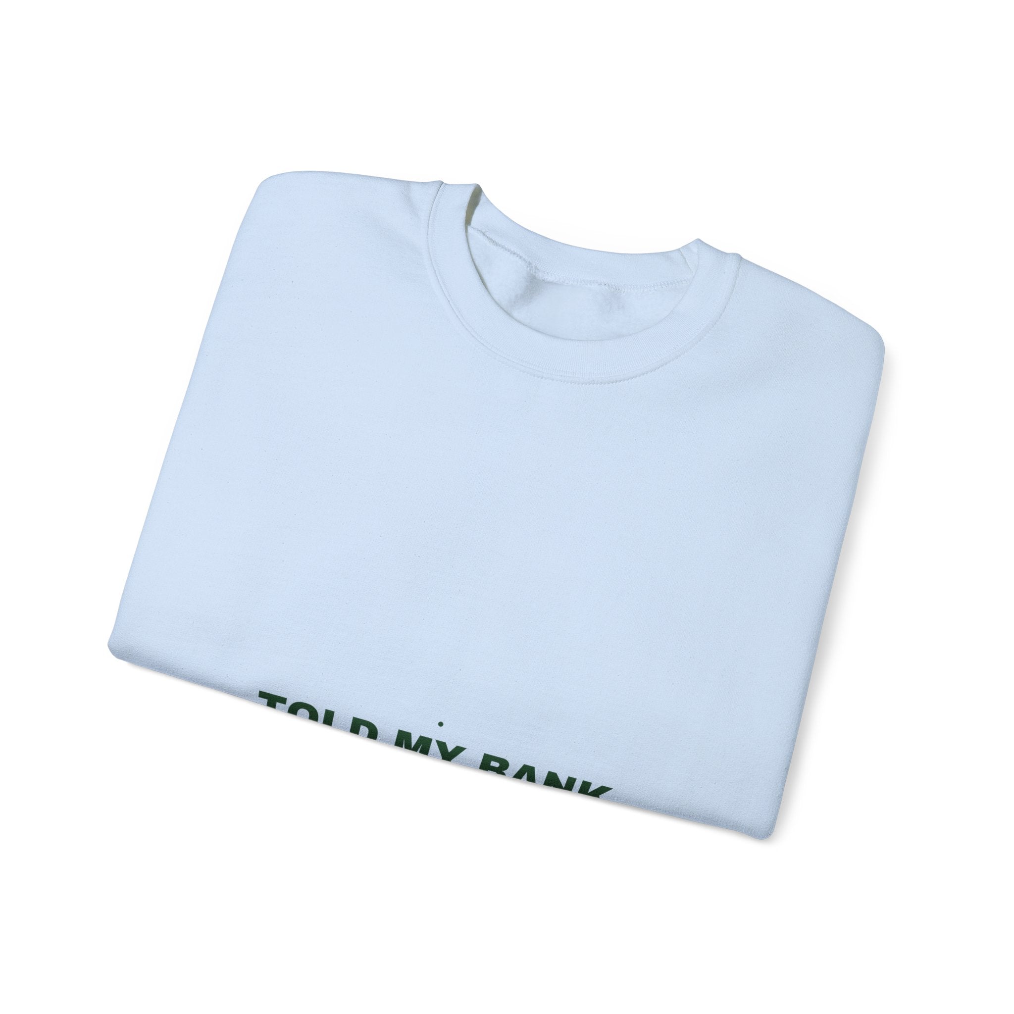 Told My Bank Account To Relax - Trendy Teez Funny Crewneck mockup