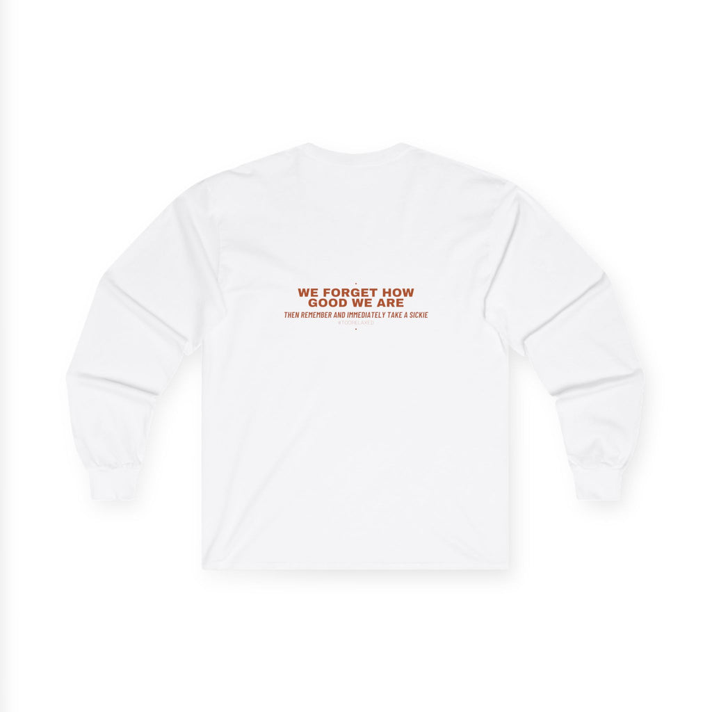 We Forget How Good We Are — Funny Long Sleeve (Back Print)
