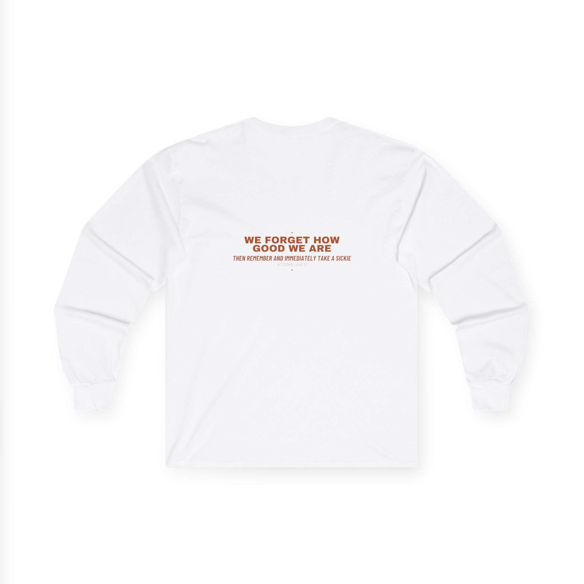 We Forget How Good We Are — Funny Long Sleeve (Back Print)