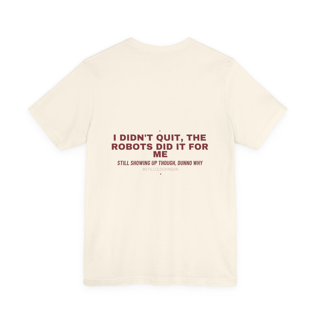I Didn'T Quit, The Robots Did It For Me - Trendy Teez Funny Tee (Back Print) mockup