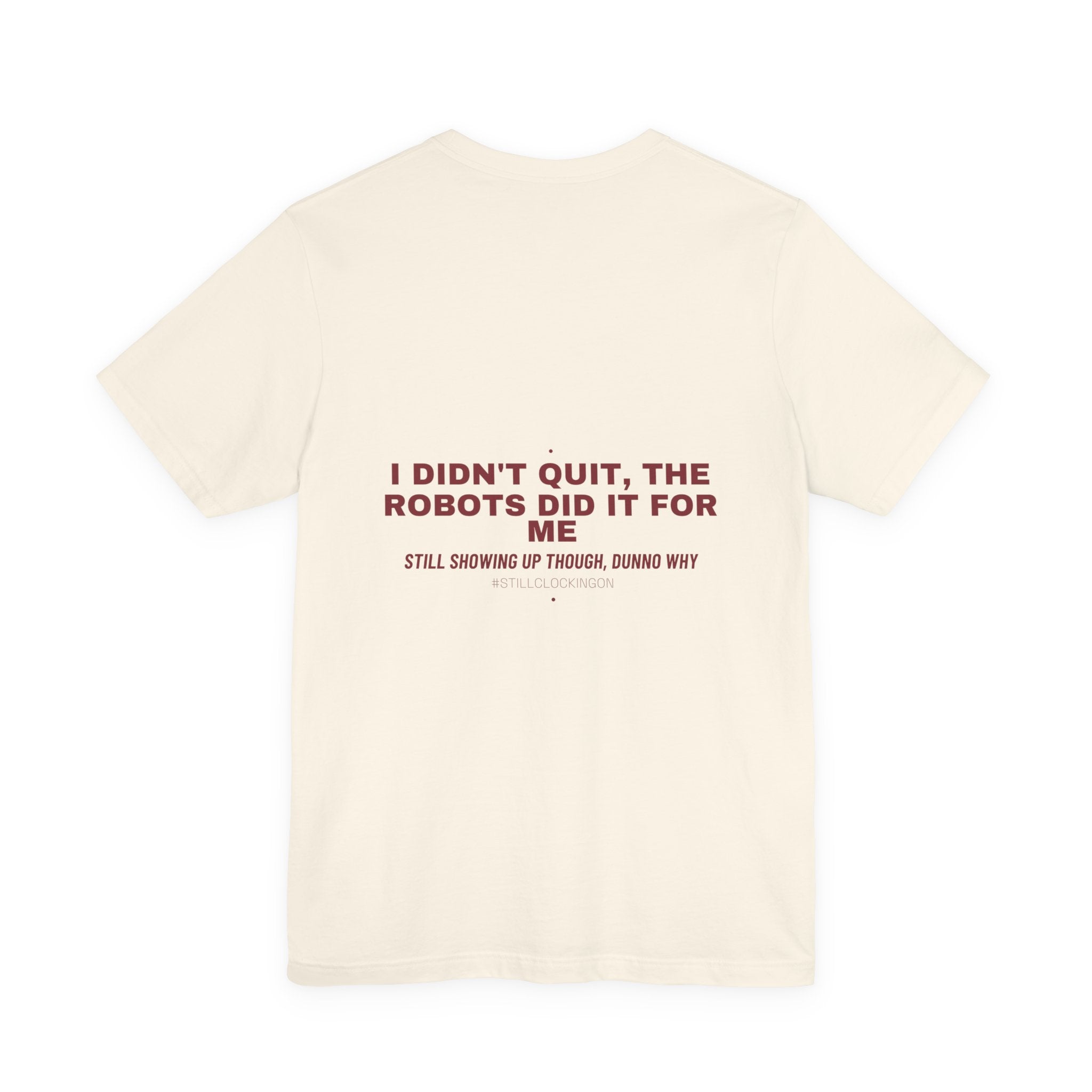 I Didn'T Quit, The Robots Did It For Me - Trendy Teez Funny Tee (Back Print) mockup