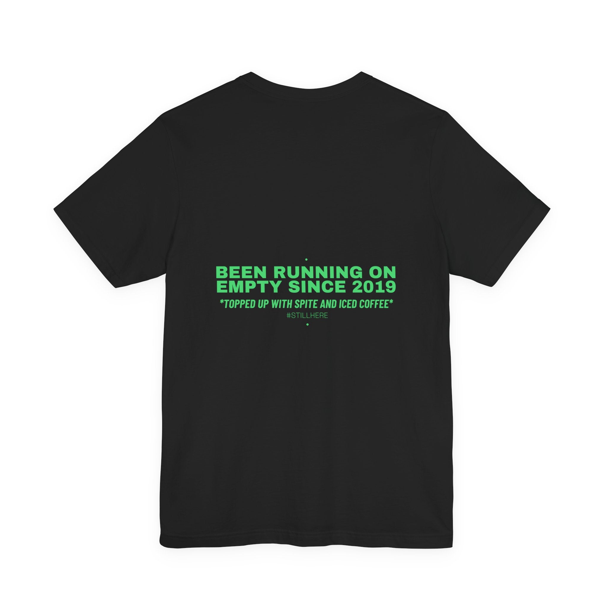 Been Running On Empty Since 2019 - Trendy Teez Funny Tee (Back Print) mockup