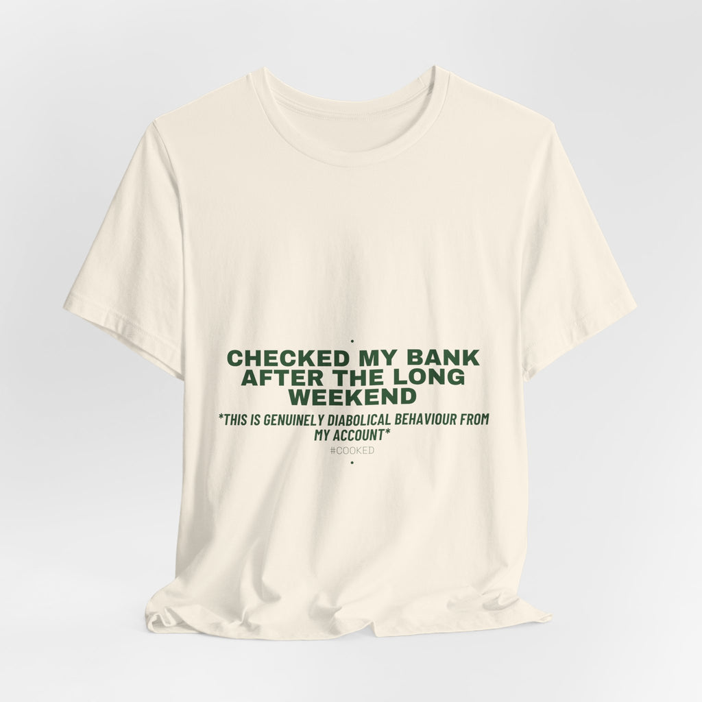 Checked My Bank After The Long Weekend - Trendy Teez Funny Tee mockup