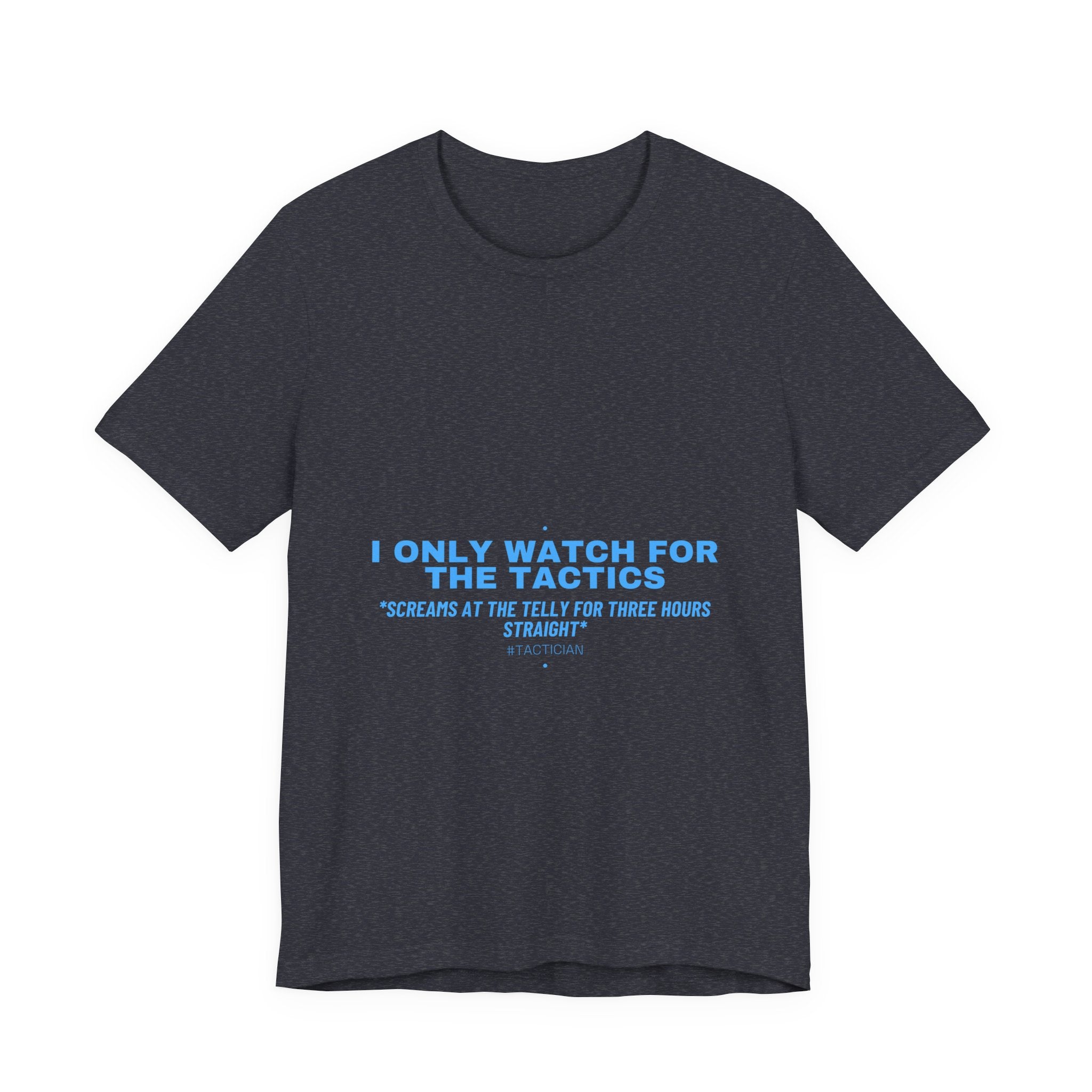 I Only Watch For The Tactics - Trendy Teez Funny Tee mockup