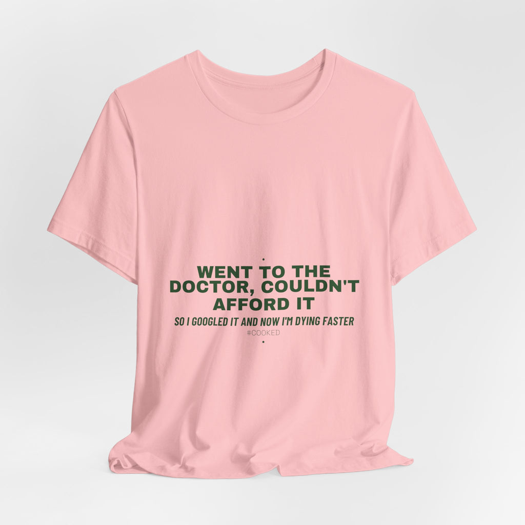 Went To The Doctor, Couldn'T Afford It - Trendy Teez Funny Tee mockup