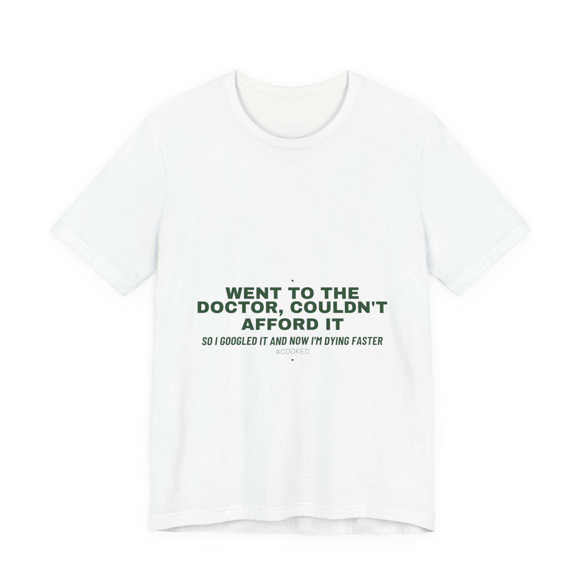 Went To The Doctor, Couldn'T Afford It - Trendy Teez Funny Tee mockup