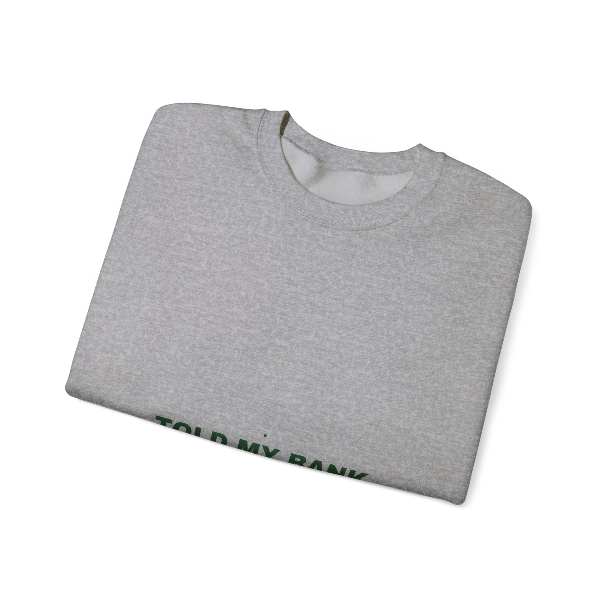Told My Bank Account To Relax - Trendy Teez Funny Crewneck mockup