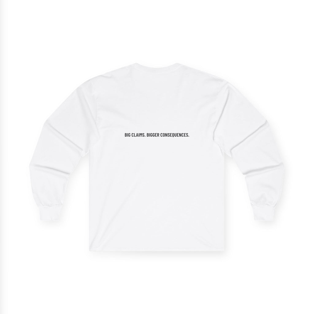 Big Claims. Bigger Consequences. — Funny Long Sleeve (Back Print)